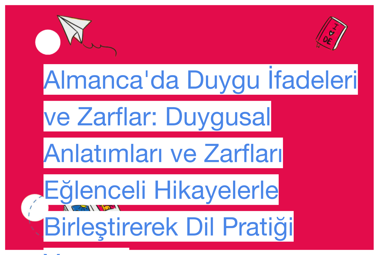 Almanca'da Duygu İfadeleri ve Zarflar: Duygusal Anlatımları ve Zarfları Eğlenceli Hikayelerle Birleştirerek Dil Pratiği Yapma.