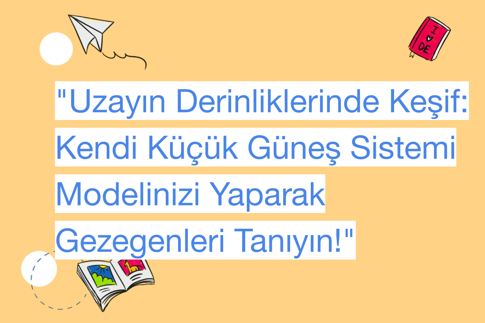 "Uzayın Derinliklerinde Keşif: Kendi Küçük Güneş Sistemi Modelinizi Yaparak Gezegenleri Tanıyın!"