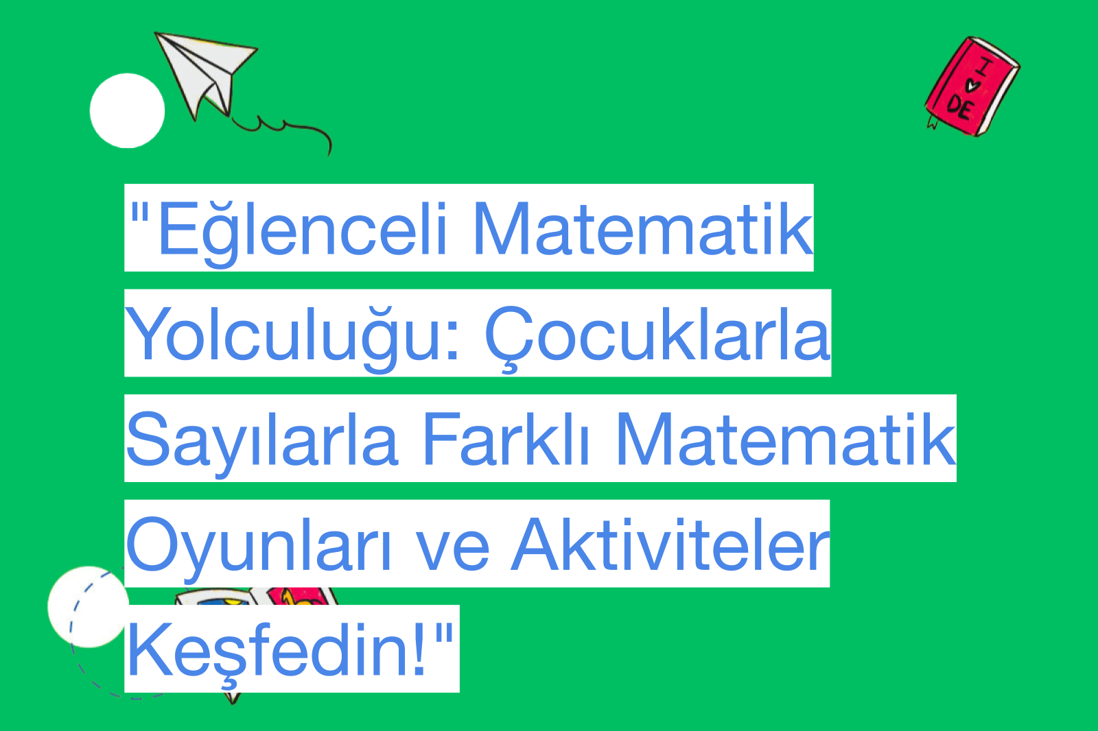 "Eğlenceli Matematik Yolculuğu: Çocuklarla Sayılarla Farklı Matematik Oyunları ve Aktiviteler Keşfedin!"