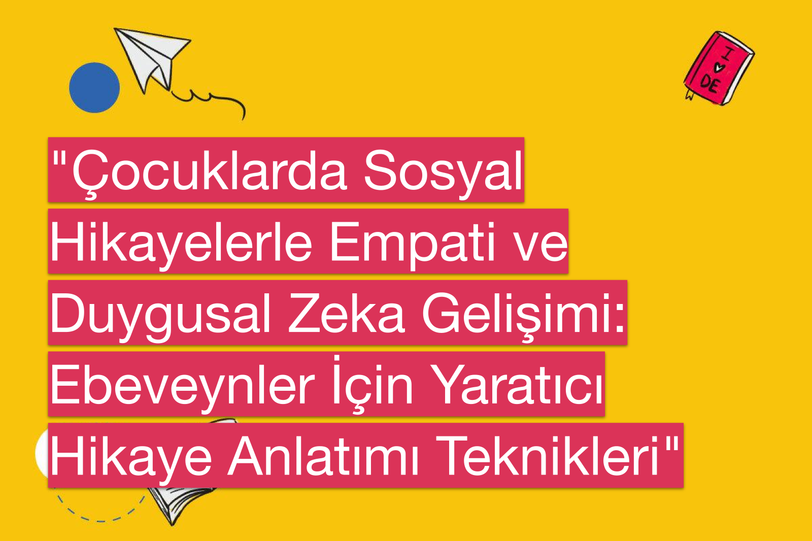 "Çocuklarda Sosyal Hikayelerle Empati ve Duygusal Zeka Gelişimi: Ebeveynler İçin Yaratıcı Hikaye Anlatımı Teknikleri"
