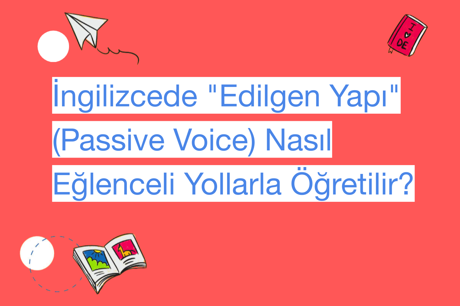 İngilizcede "Edilgen Yapı" (Passive Voice) Nasıl Eğlenceli Yollarla Öğretilir?