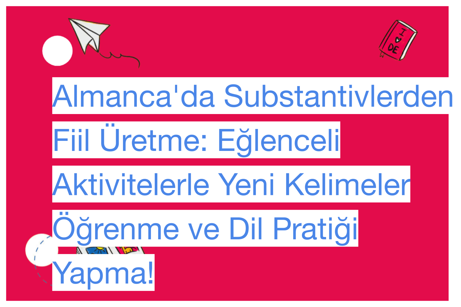 Almanca'da Substantivlerden Fiil Üretme: Eğlenceli Aktivitelerle Yeni Kelimeler Öğrenme ve Dil Pratiği Yapma!