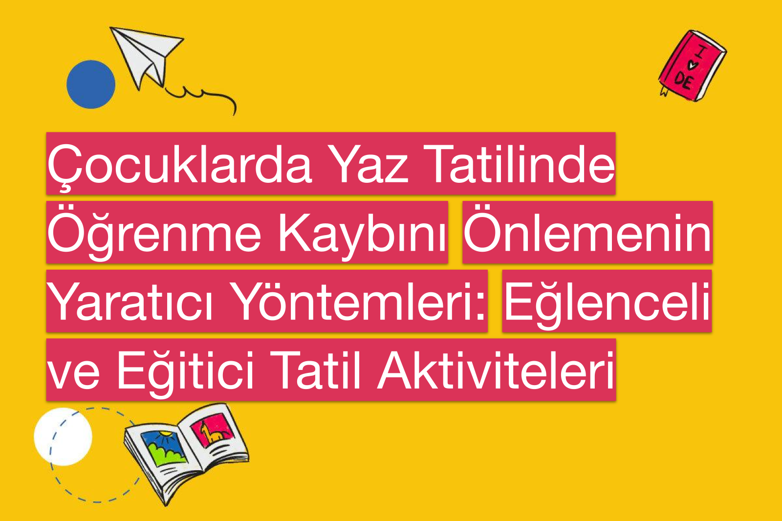 Çocuklarda Yaz Tatilinde Öğrenme Kaybını Önlemenin Yaratıcı Yöntemleri: Eğlenceli ve Eğitici Tatil Aktiviteleri