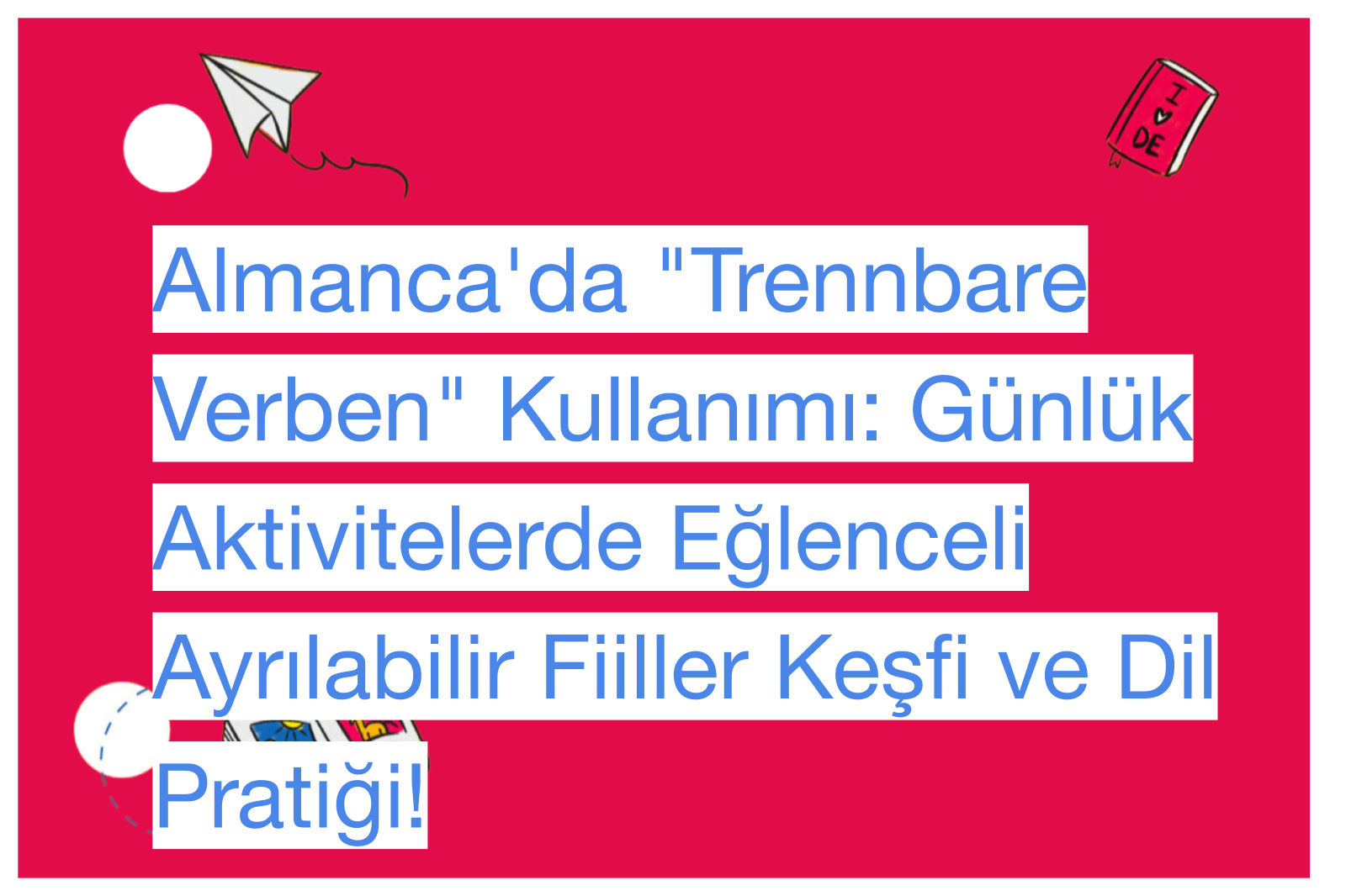 Almanca'da "Trennbare Verben" Kullanımı: Günlük Aktivitelerde Eğlenceli Ayrılabilir Fiiller Keşfi ve Dil Pratiği!