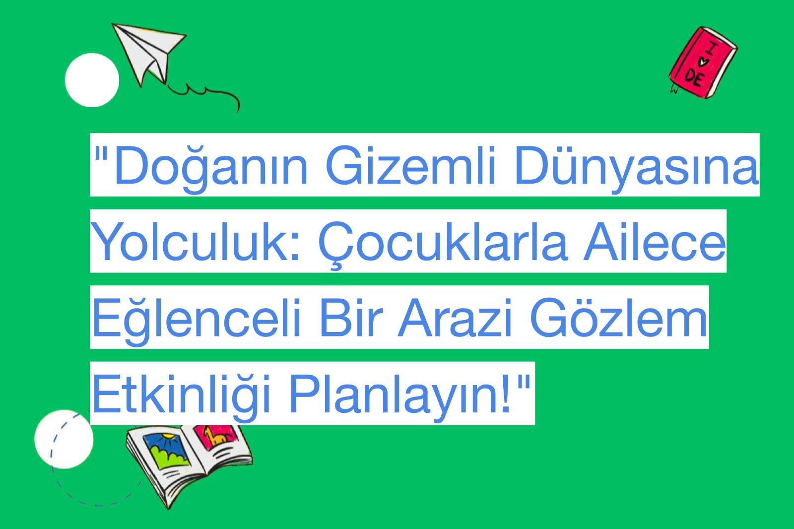 "Doğanın Gizemli Dünyasına Yolculuk: Çocuklarla Ailece Eğlenceli Bir Arazi Gözlem Etkinliği Planlayın!"