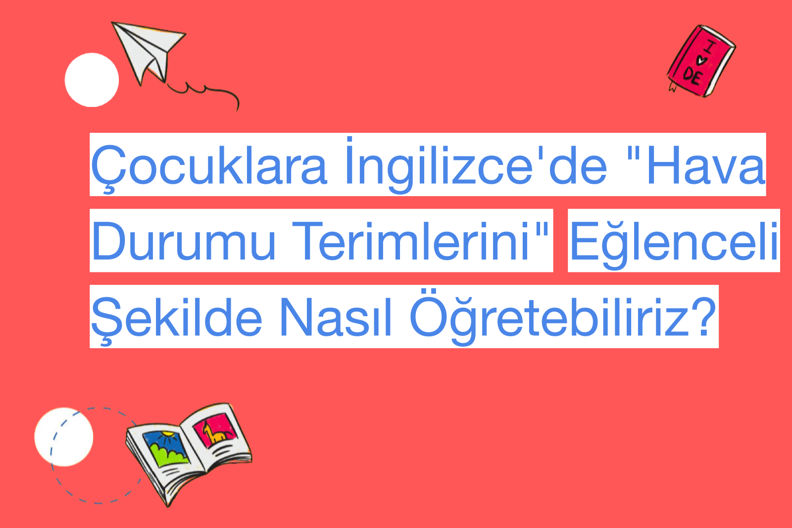 Çocuklara İngilizce'de "Hava Durumu Terimlerini" Eğlenceli Şekilde Nasıl Öğretebiliriz?