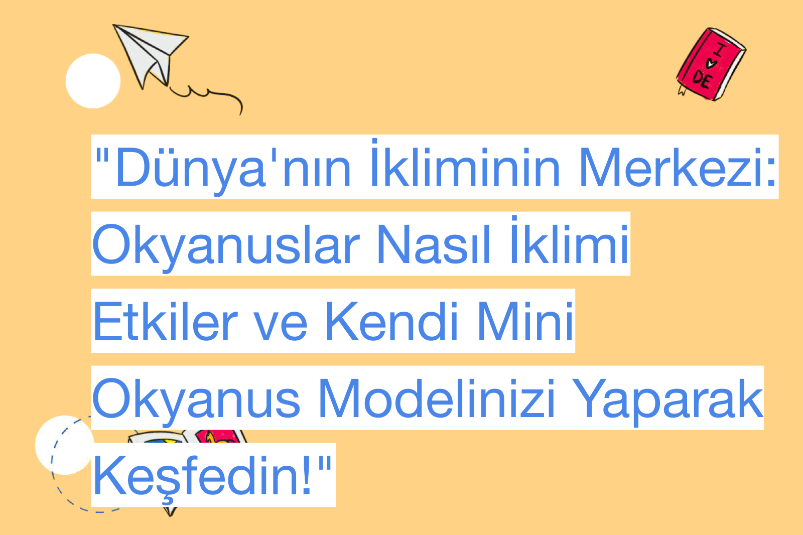 "Dünya'nın İkliminin Merkezi: Okyanuslar Nasıl İklimi Etkiler ve Kendi Mini Okyanus Modelinizi Yaparak Keşfedin!"