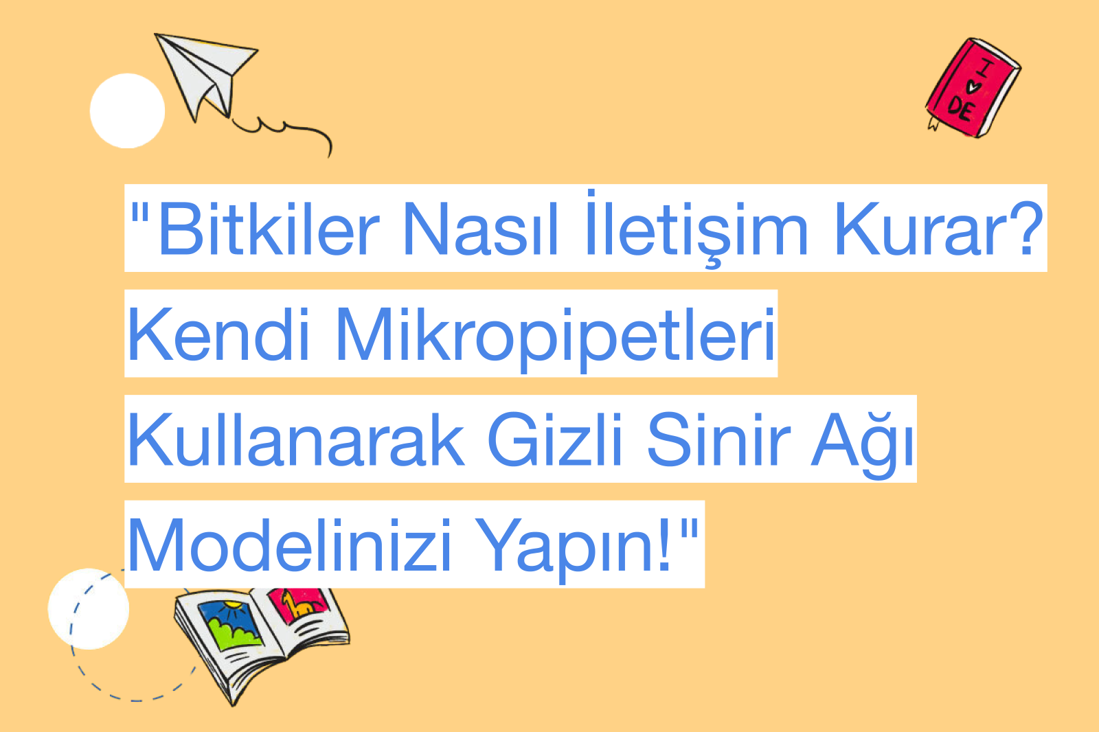 "Bitkiler Nasıl İletişim Kurar? Kendi Mikropipetleri Kullanarak Gizli Sinir Ağı Modelinizi Yapın!"