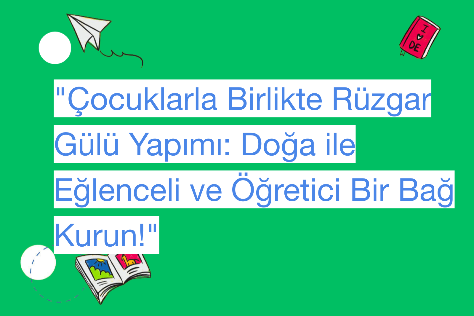 "Çocuklarla Birlikte Rüzgar Gülü Yapımı: Doğa ile Eğlenceli ve Öğretici Bir Bağ Kurun!"