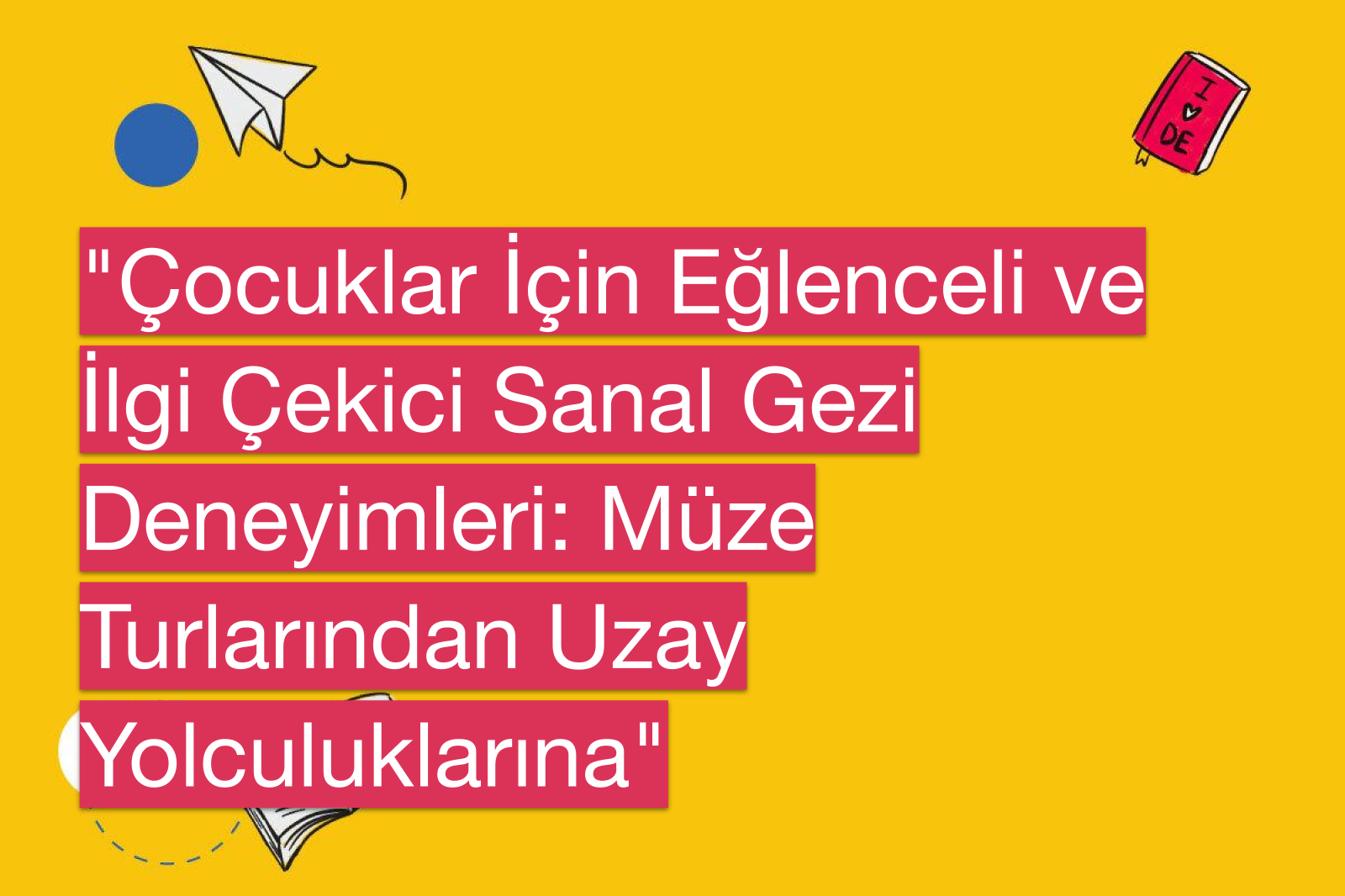 "Çocuklar İçin Eğlenceli ve İlgi Çekici Sanal Gezi Deneyimleri: Müze Turlarından Uzay Yolculuklarına"