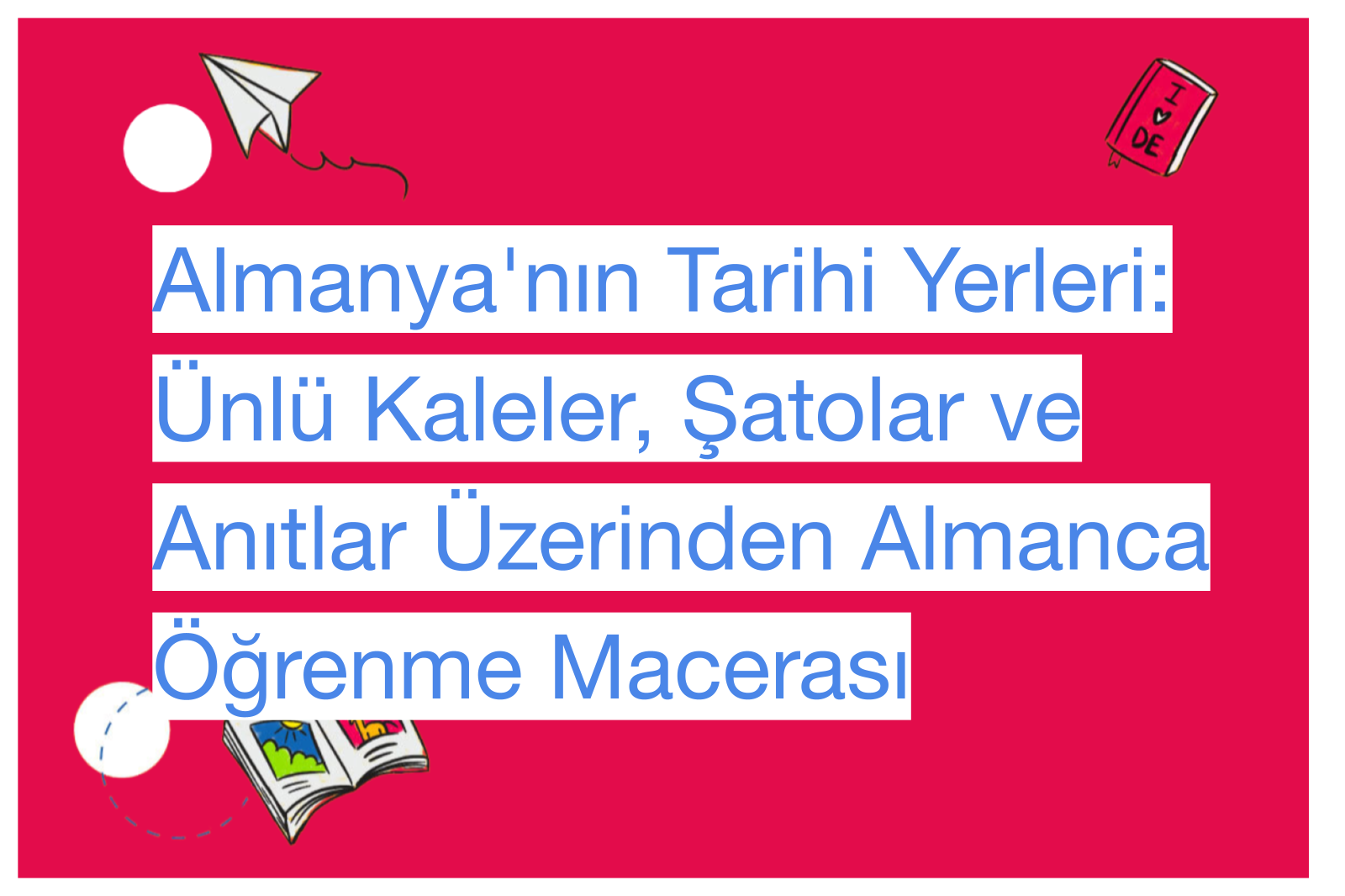 Almanya'nın Tarihi Yerleri: Ünlü Kaleler, Şatolar ve Anıtlar Üzerinden Almanca Öğrenme Macerası
