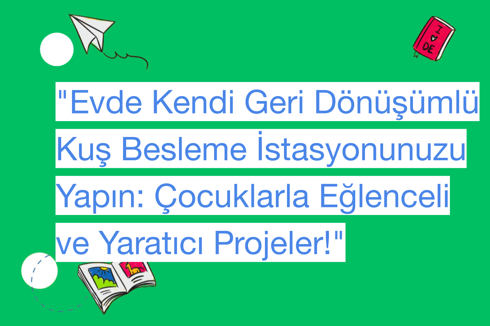 "Evde Kendi Geri Dönüşümlü Kuş Besleme İstasyonunuzu Yapın: Çocuklarla Eğlenceli ve Yaratıcı Projeler!"
