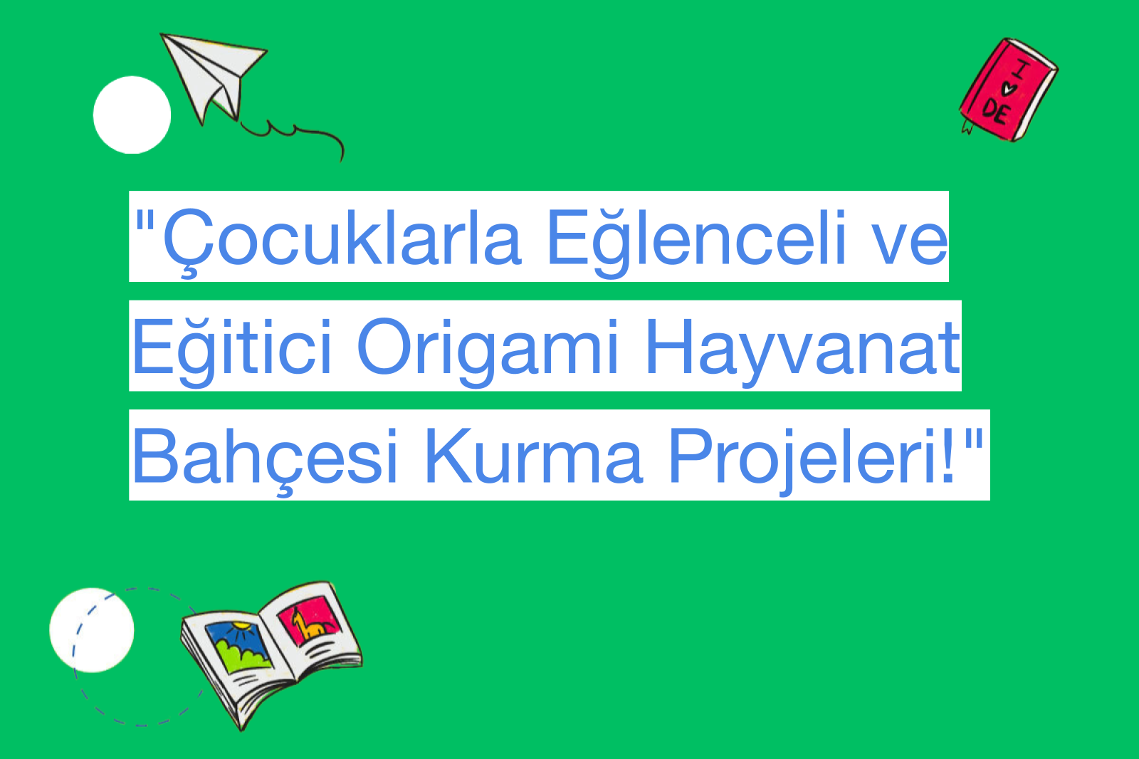 "Çocuklarla Eğlenceli ve Eğitici Origami Hayvanat Bahçesi Kurma Projeleri!"