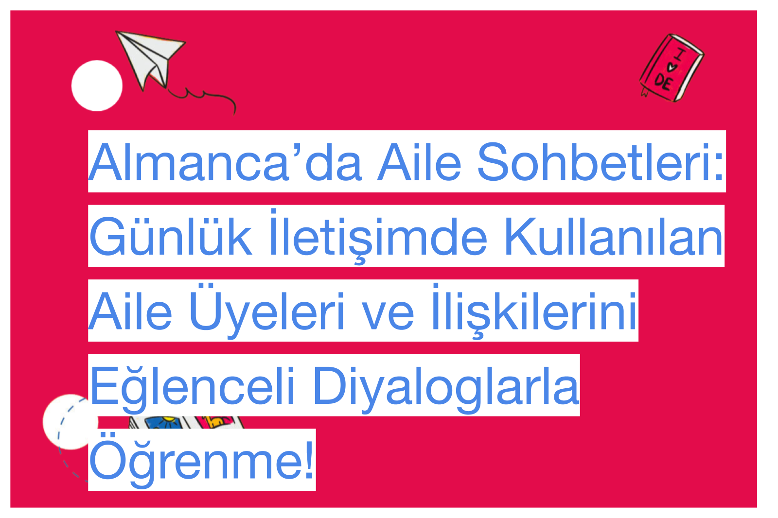 Almanca’da Aile Sohbetleri: Günlük İletişimde Kullanılan Aile Üyeleri ve İlişkilerini Eğlenceli Diyaloglarla Öğrenme!
