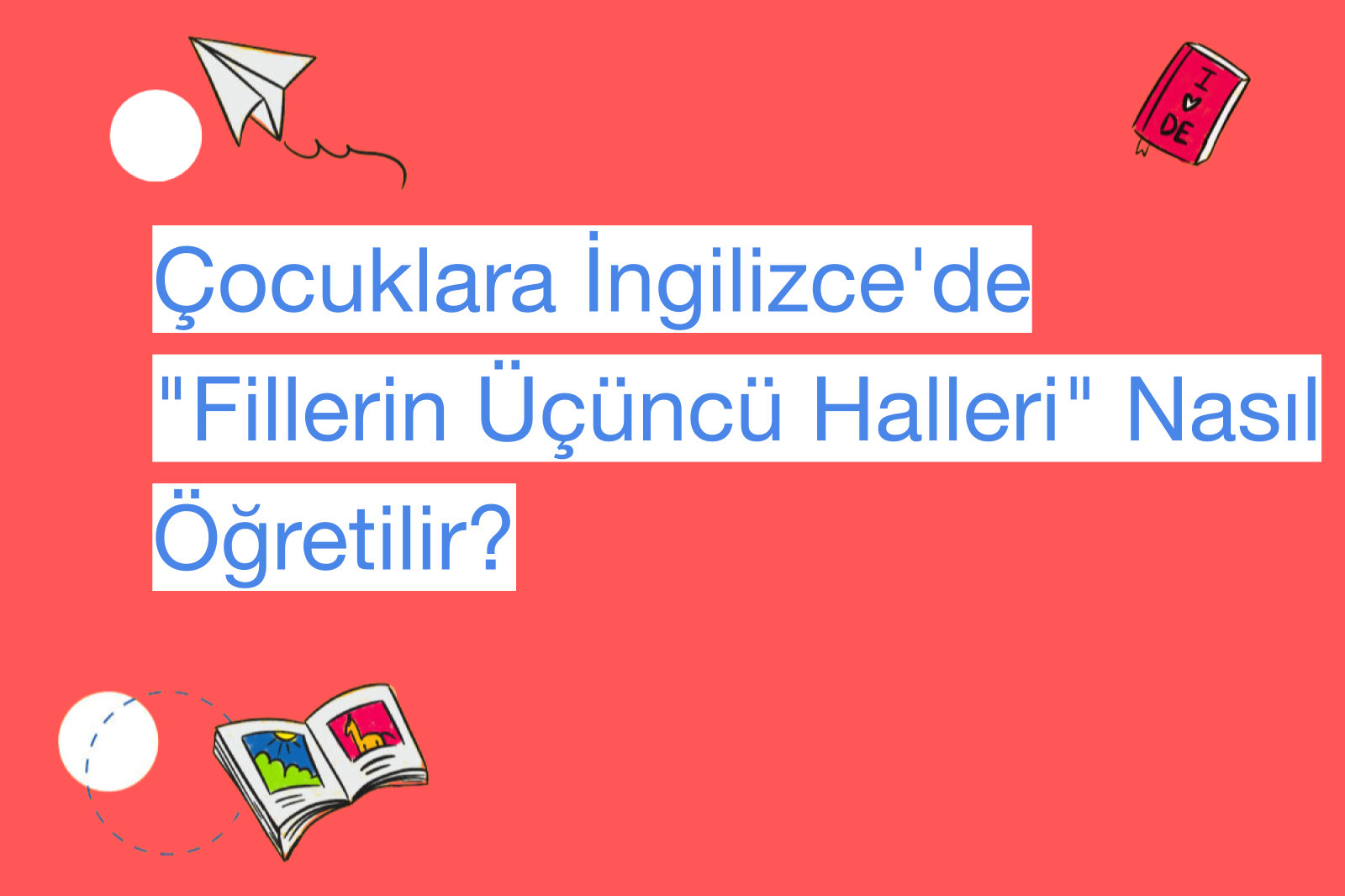 Çocuklara İngilizce'de "Fillerin Üçüncü Halleri" Nasıl Öğretilir?