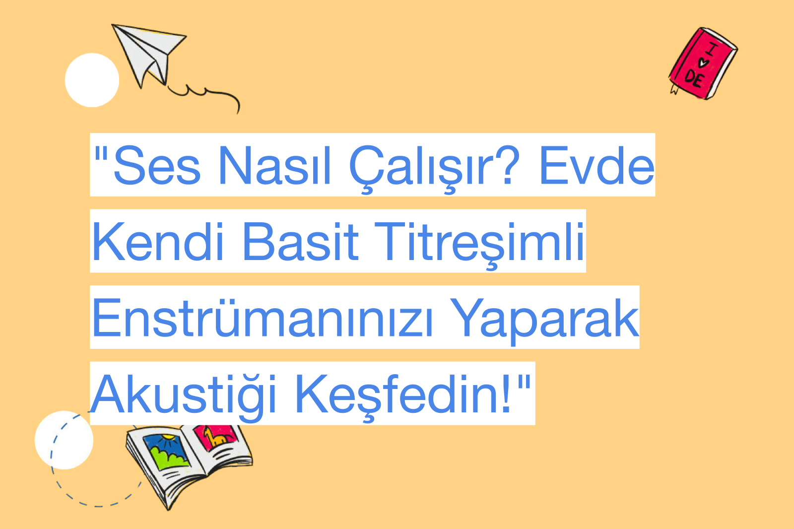 "Ses Nasıl Çalışır? Evde Kendi Basit Titreşimli Enstrümanınızı Yaparak Akustiği Keşfedin!"