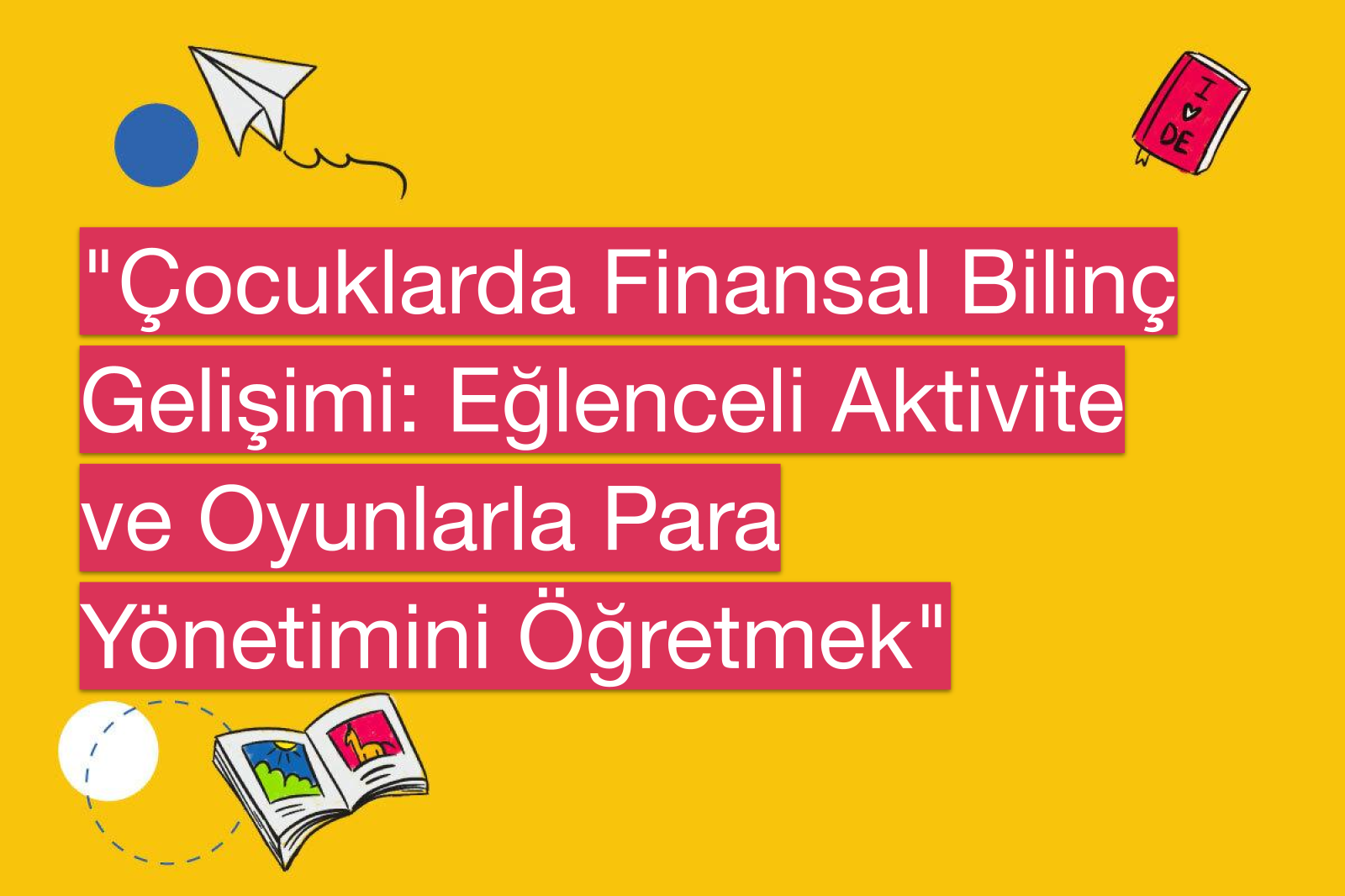 "Çocuklarda Finansal Bilinç Gelişimi: Eğlenceli Aktivite ve Oyunlarla Para Yönetimini Öğretmek"