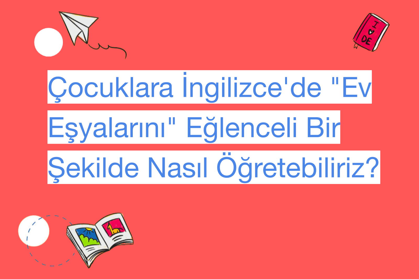 Çocuklara İngilizce'de "Ev Eşyalarını" Eğlenceli Bir Şekilde Nasıl Öğretebiliriz?