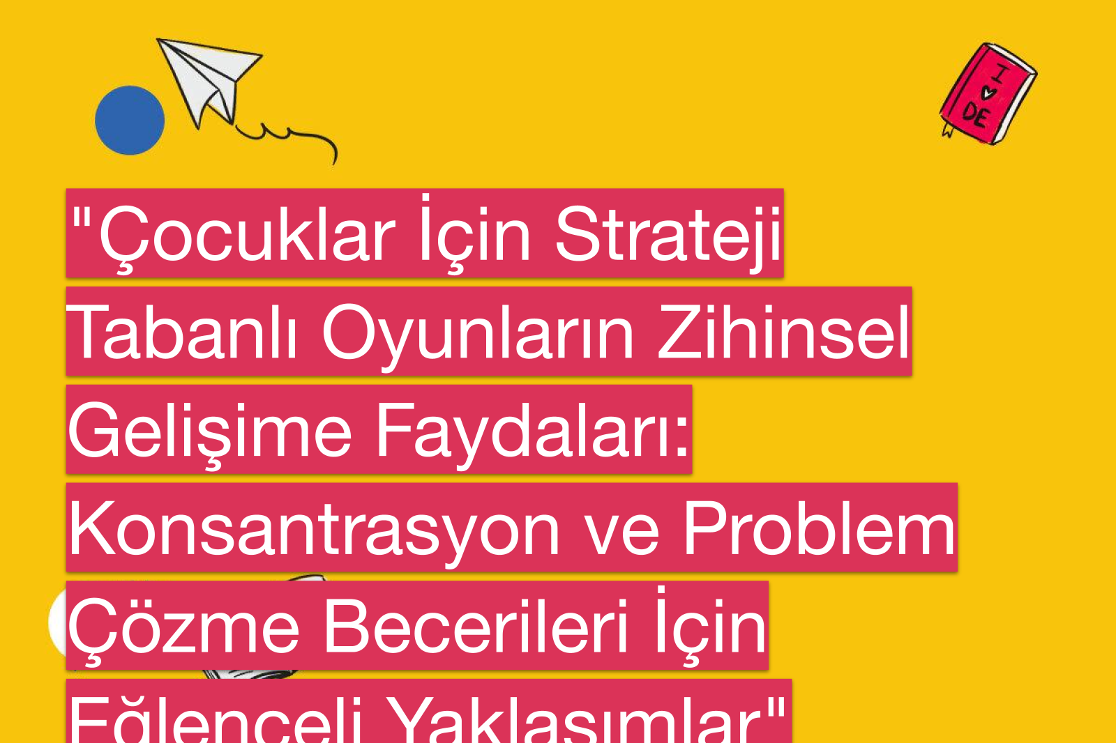 "Çocuklar İçin Strateji Tabanlı Oyunların Zihinsel Gelişime Faydaları: Konsantrasyon ve Problem Çözme Becerileri İçin Eğlenceli Yaklaşımlar"
