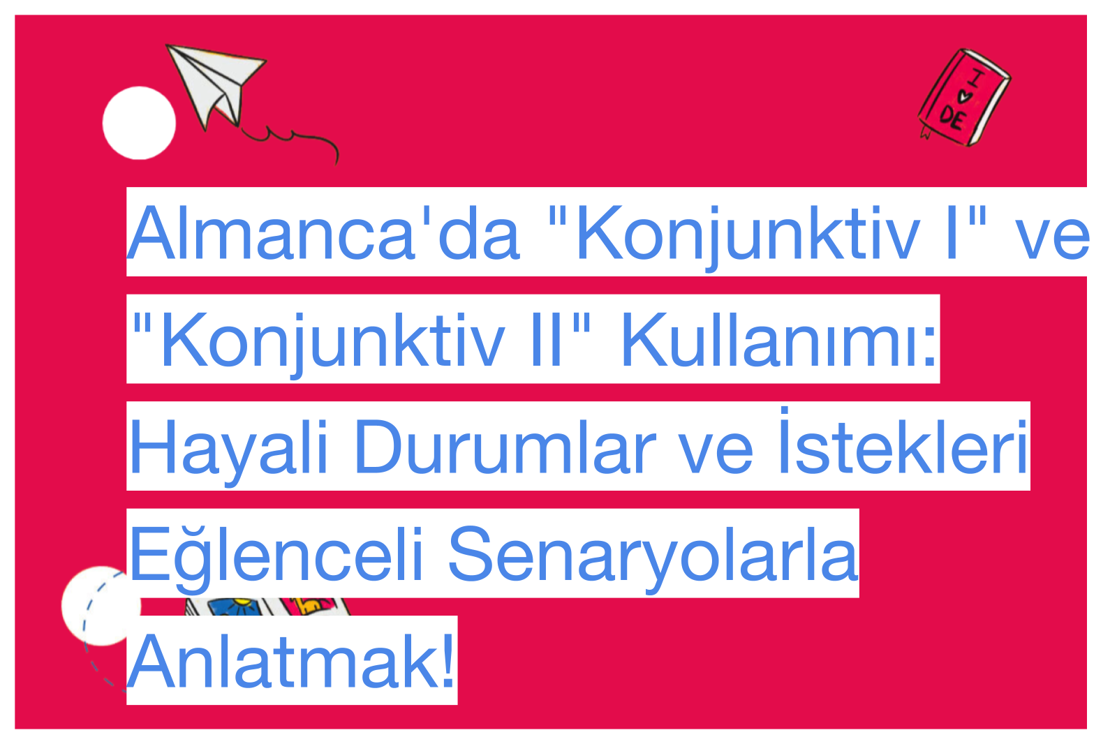 Almanca'da "Konjunktiv I" ve "Konjunktiv II" Kullanımı: Hayali Durumlar ve İstekleri Eğlenceli Senaryolarla Anlatmak!