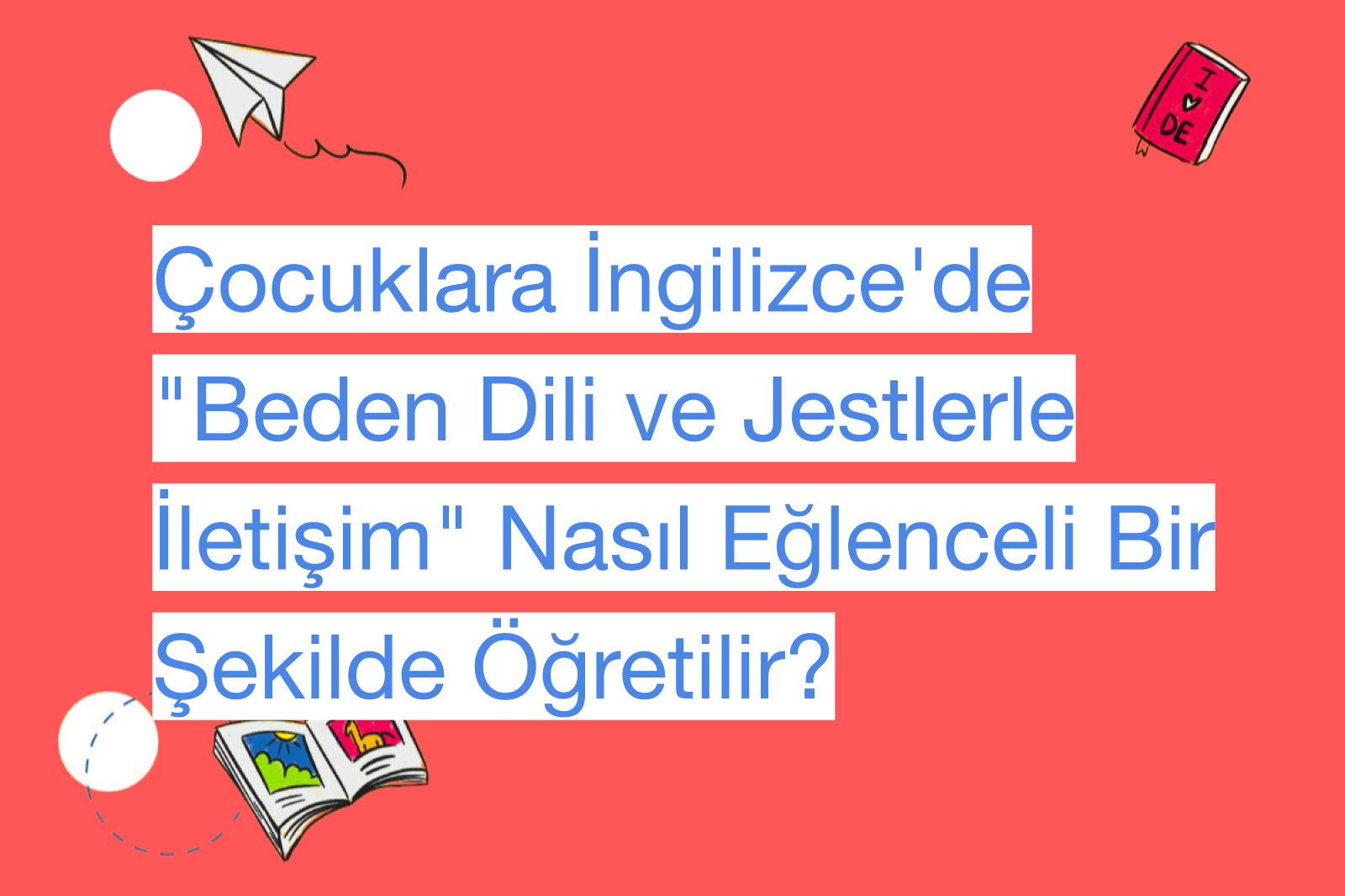 Çocuklara İngilizce'de "Beden Dili ve Jestlerle İletişim" Nasıl Eğlenceli Bir Şekilde Öğretilir?