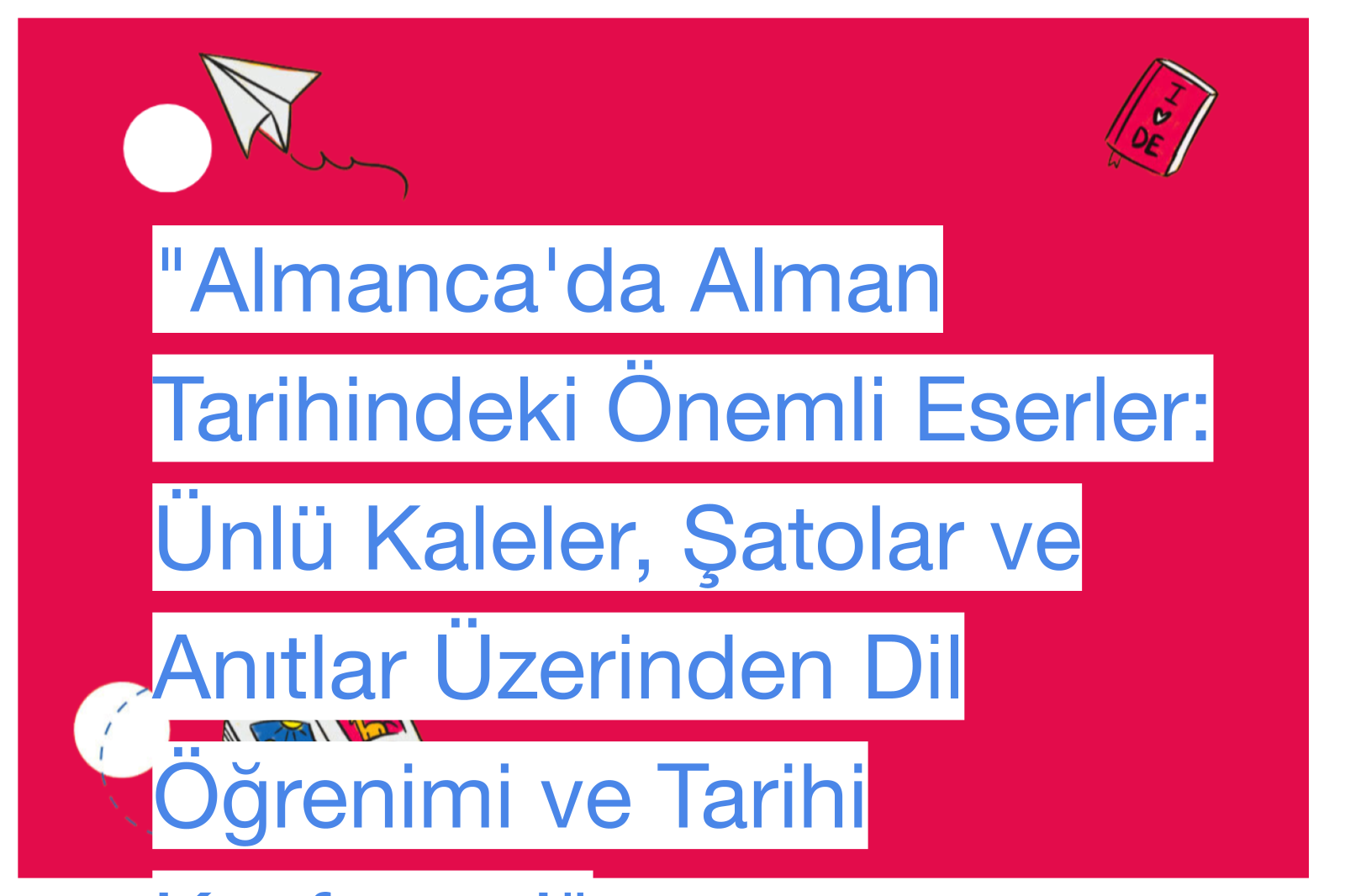 "Almanca'da Alman Tarihindeki Önemli Eserler: Ünlü Kaleler, Şatolar ve Anıtlar Üzerinden Dil Öğrenimi ve Tarihi Keşfetme!"