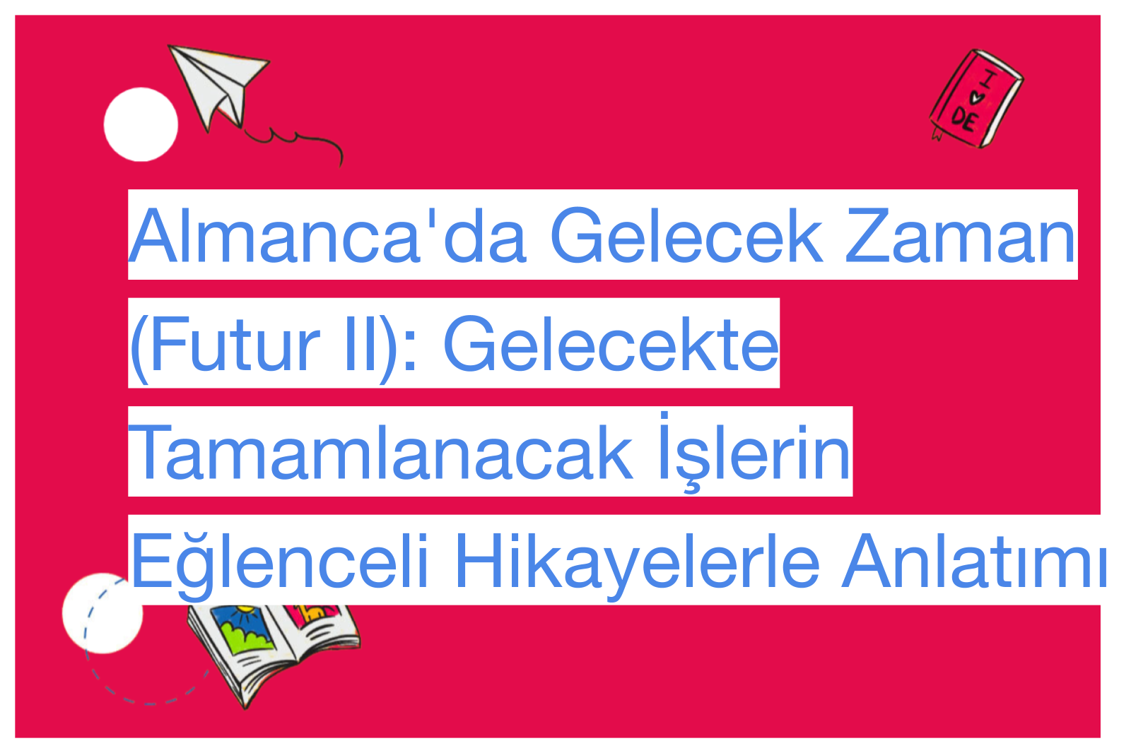 Almanca'da Gelecek Zaman (Futur II): Gelecekte Tamamlanacak İşlerin Eğlenceli Hikayelerle Anlatımı