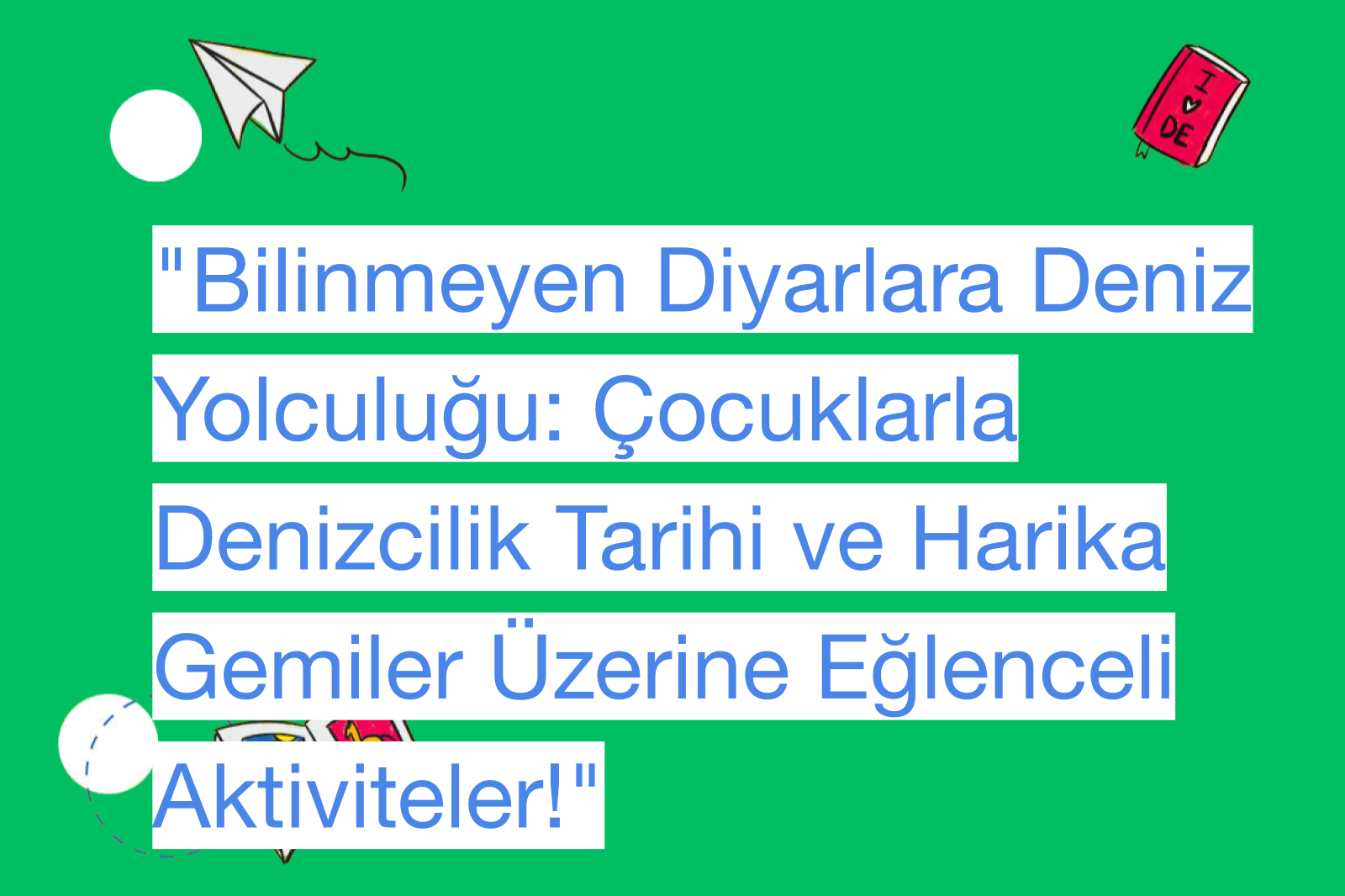 "Bilinmeyen Diyarlara Deniz Yolculuğu: Çocuklarla Denizcilik Tarihi ve Harika Gemiler Üzerine Eğlenceli Aktiviteler!"