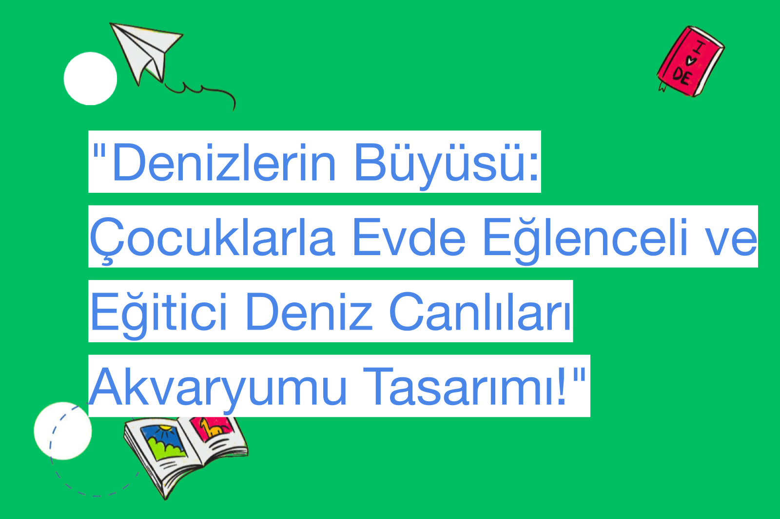 "Denizlerin Büyüsü: Çocuklarla Evde Eğlenceli ve Eğitici Deniz Canlıları Akvaryumu Tasarımı!"