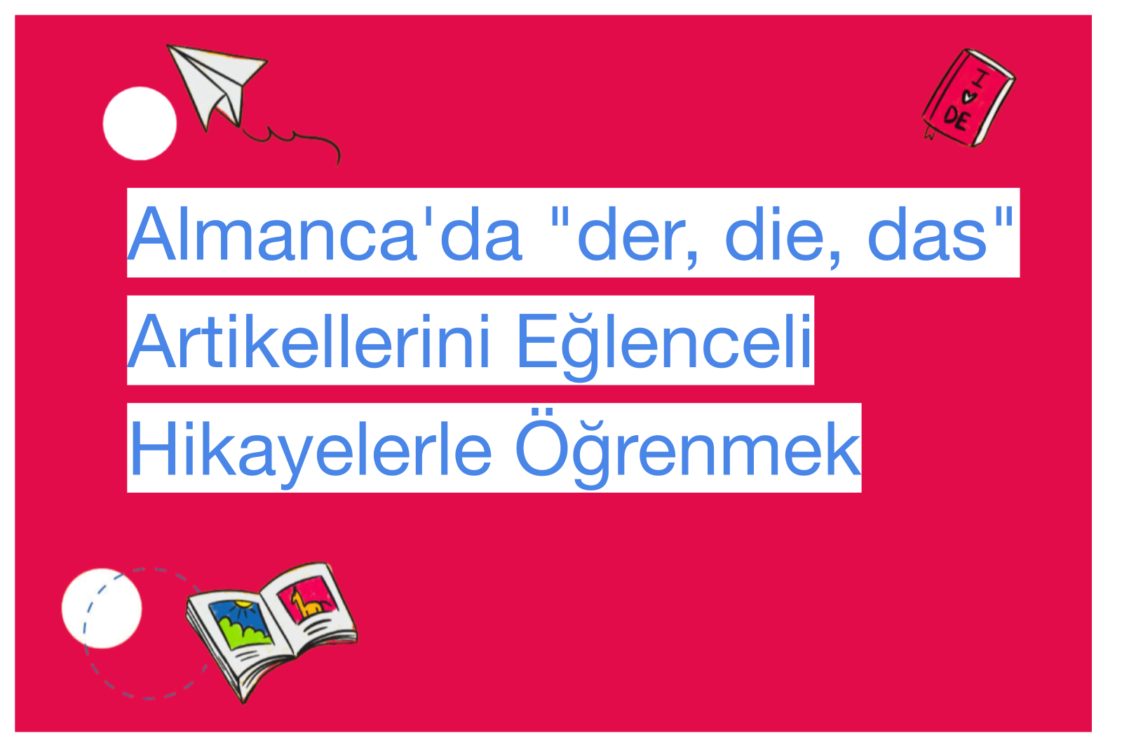 Almanca'da "der, die, das" Artikellerini Eğlenceli Hikayelerle Öğrenmek