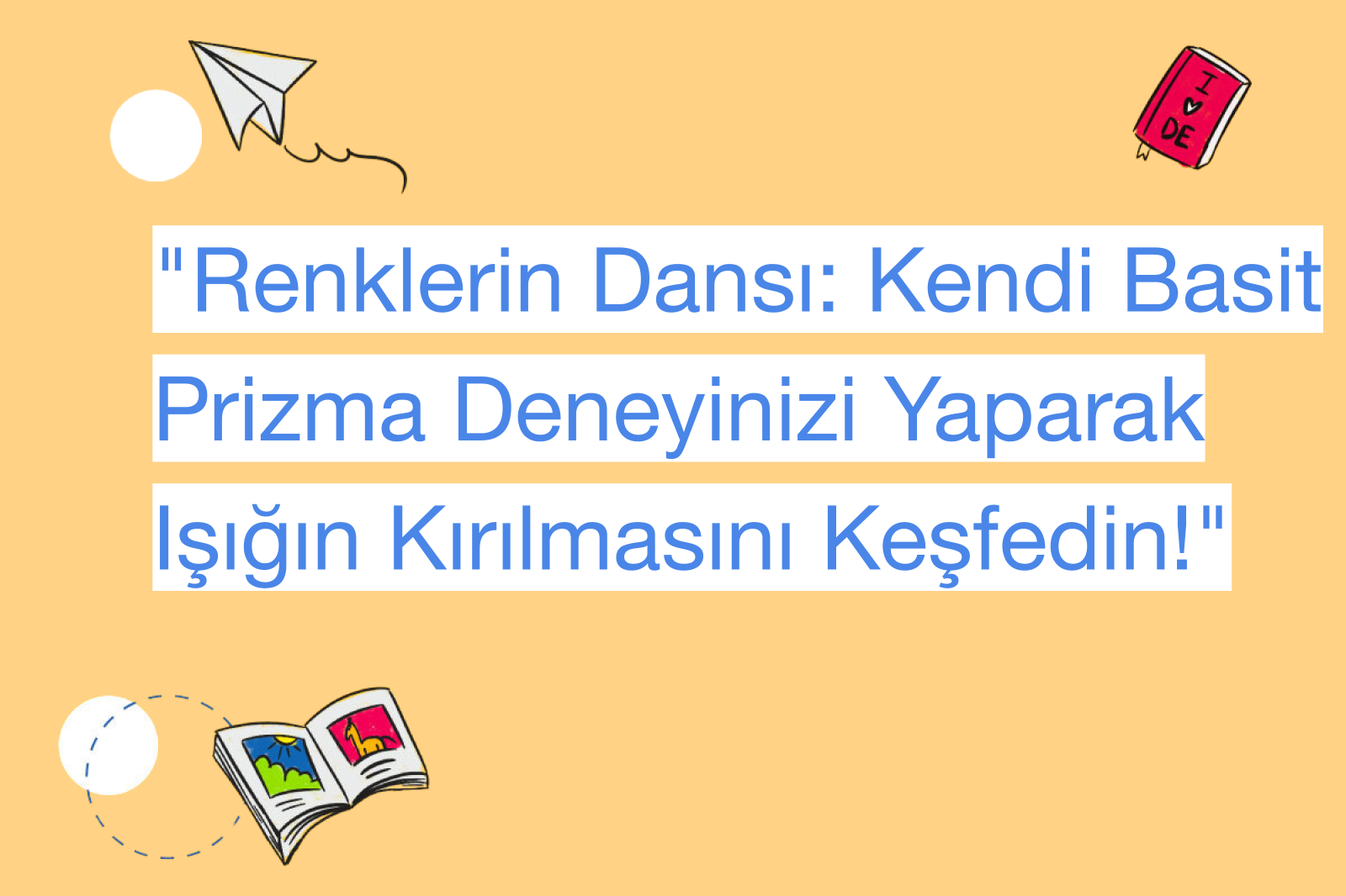 "Renklerin Dansı: Kendi Basit Prizma Deneyinizi Yaparak Işığın Kırılmasını Keşfedin!"