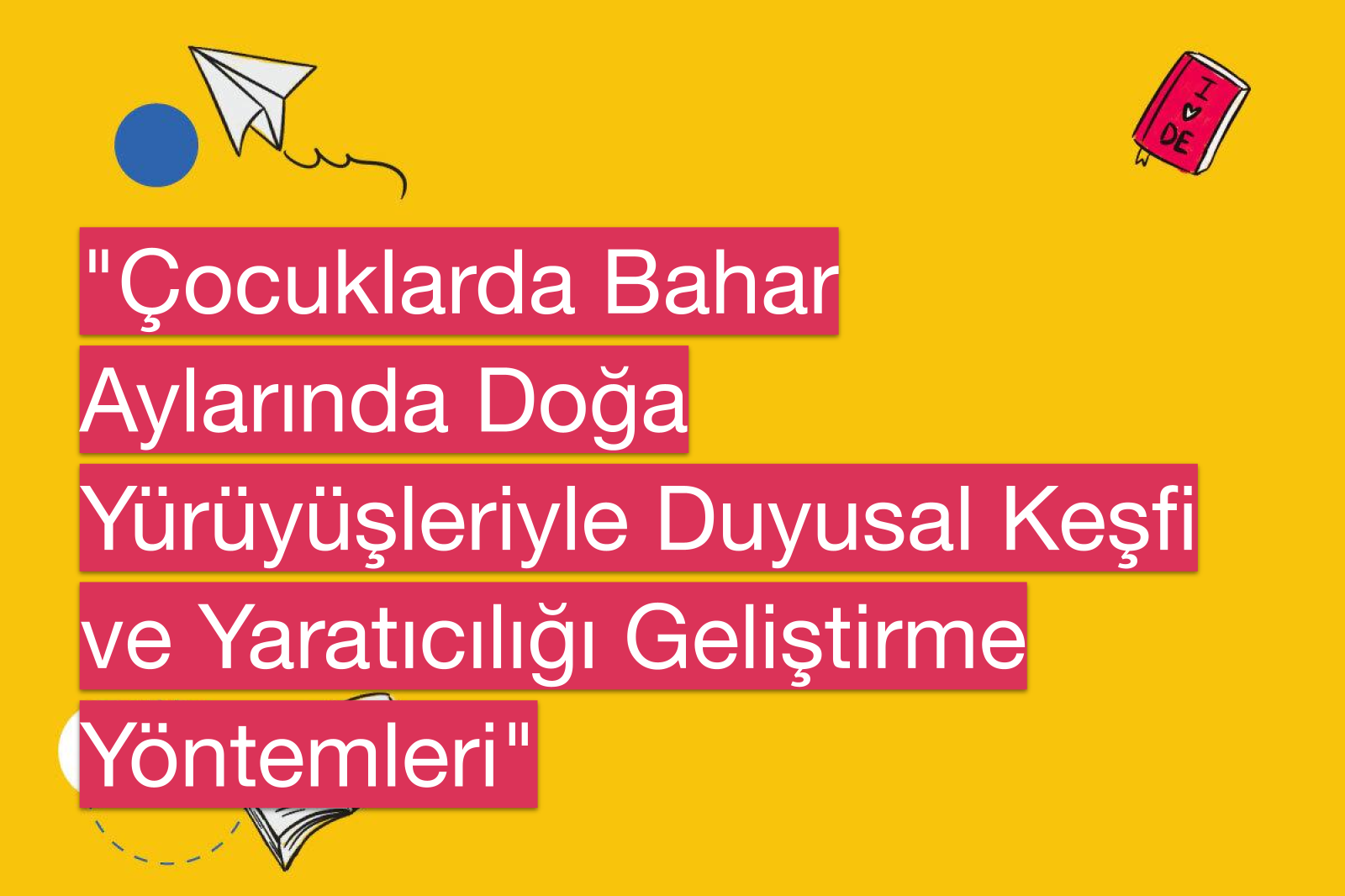 "Çocuklarda Bahar Aylarında Doğa Yürüyüşleriyle Duyusal Keşfi ve Yaratıcılığı Geliştirme Yöntemleri"
