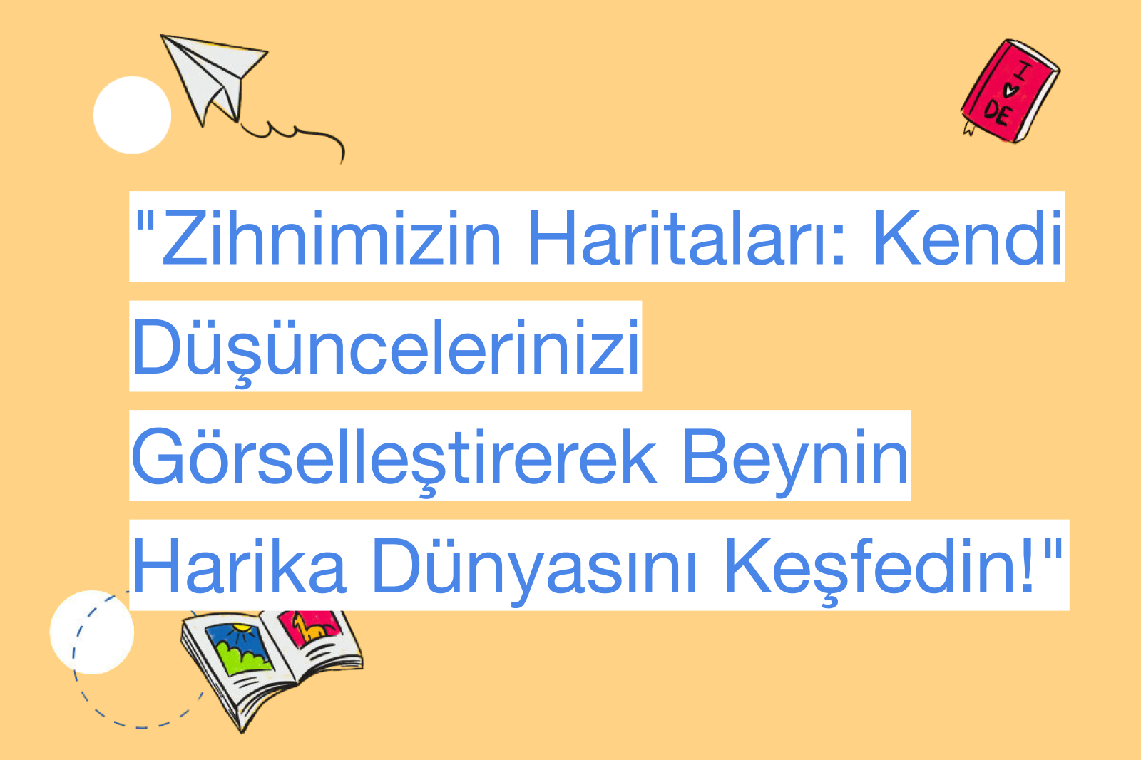 "Zihnimizin Haritaları: Kendi Düşüncelerinizi Görselleştirerek Beynin Harika Dünyasını Keşfedin!"