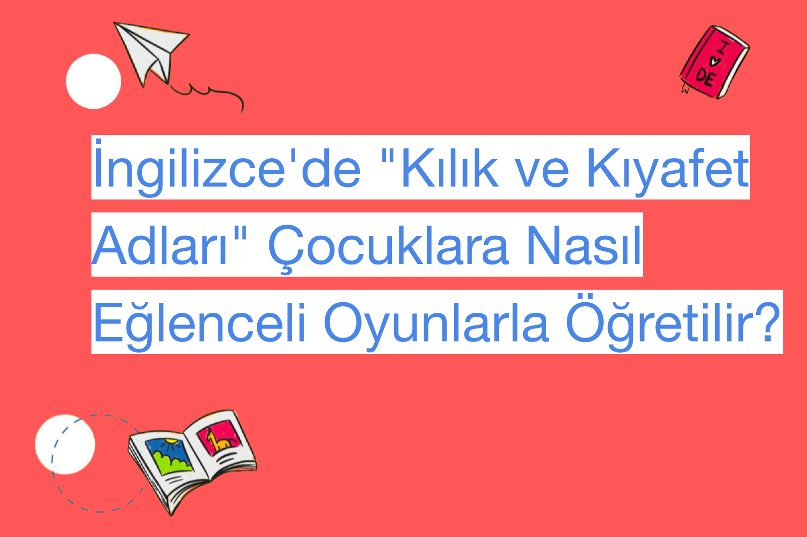 İngilizce'de "Kılık ve Kıyafet Adları" Çocuklara Nasıl Eğlenceli Oyunlarla Öğretilir?