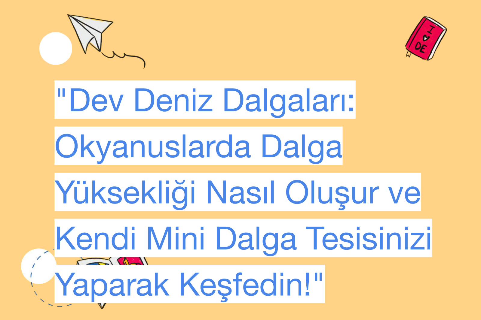 "Dev Deniz Dalgaları: Okyanuslarda Dalga Yüksekliği Nasıl Oluşur ve Kendi Mini Dalga Tesisinizi Yaparak Keşfedin!"