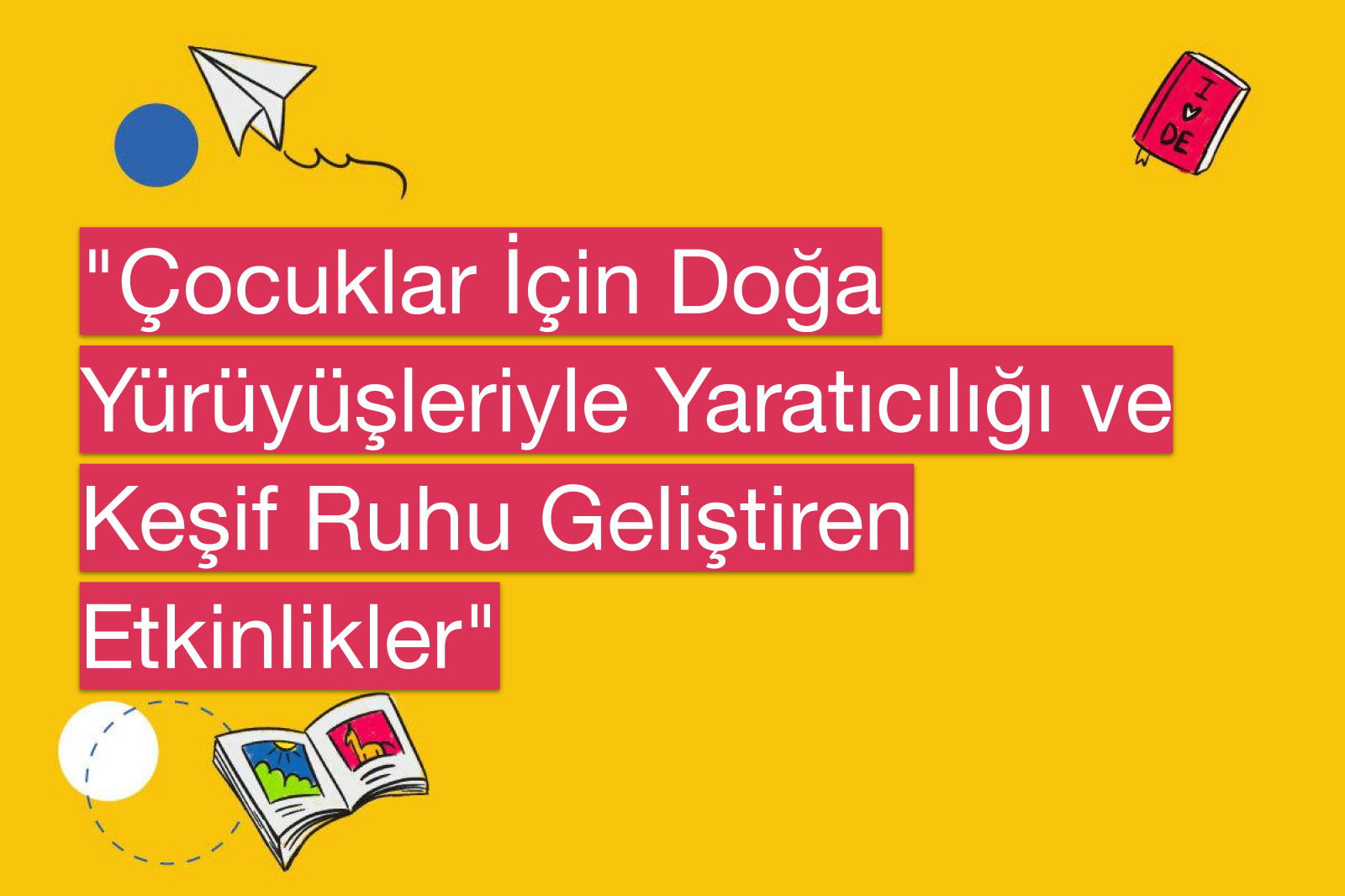 "Çocuklar İçin Doğa Yürüyüşleriyle Yaratıcılığı ve Keşif Ruhu Geliştiren Etkinlikler"