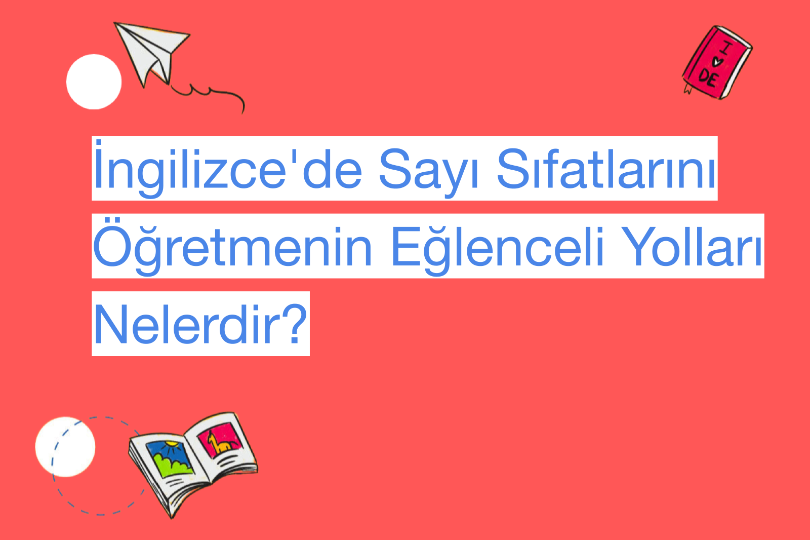 İngilizce'de Sayı Sıfatlarını Öğretmenin Eğlenceli Yolları Nelerdir?