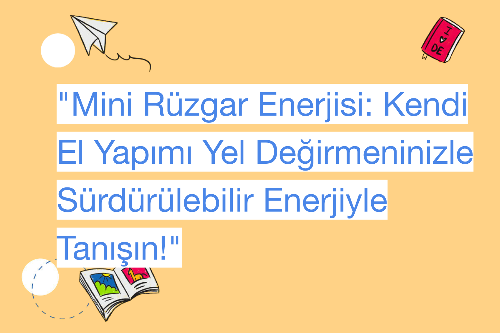 "Mini Rüzgar Enerjisi: Kendi El Yapımı Yel Değirmeninizle Sürdürülebilir Enerjiyle Tanışın!"