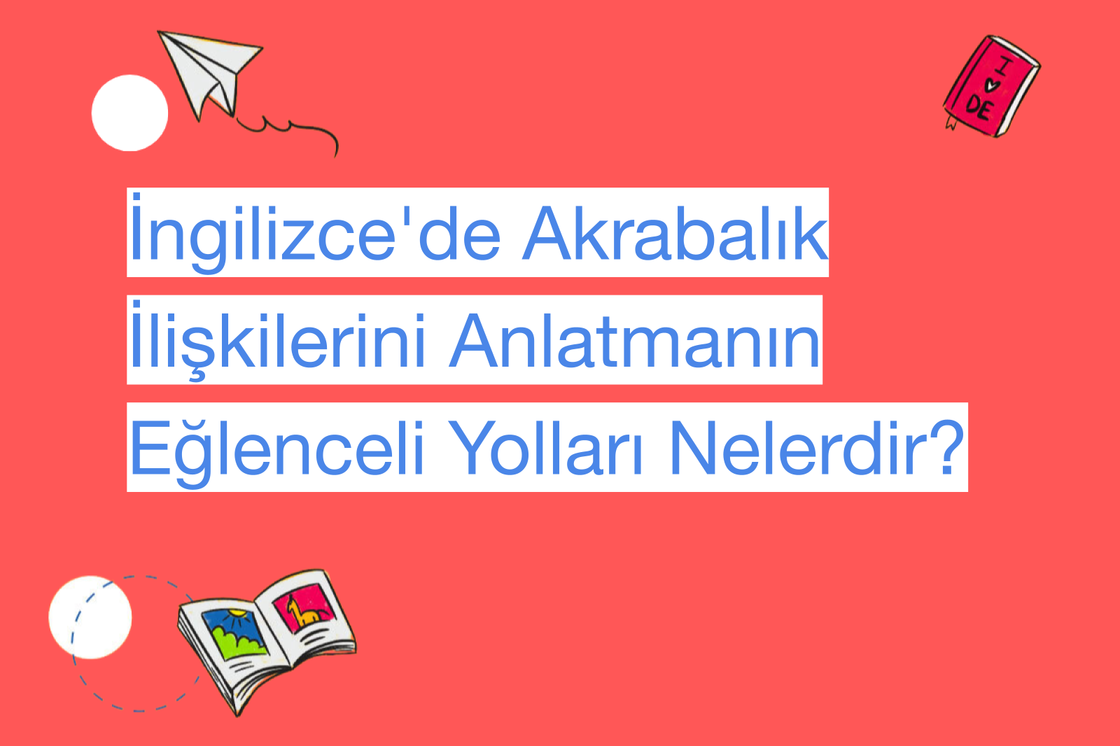 İngilizce'de Akrabalık İlişkilerini Anlatmanın Eğlenceli Yolları Nelerdir?