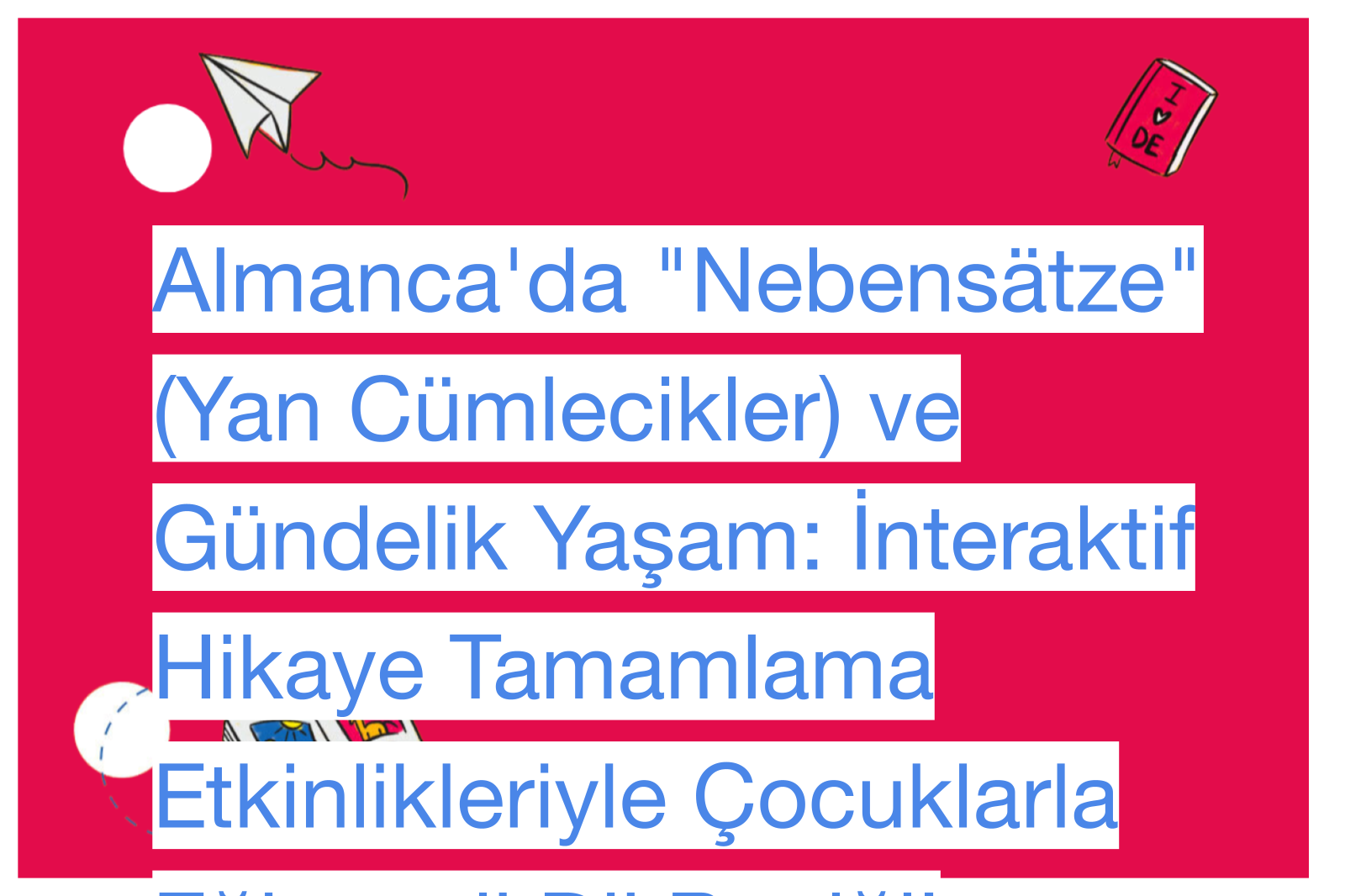 Almanca'da "Nebensätze" (Yan Cümlecikler) ve Gündelik Yaşam: İnteraktif Hikaye Tamamlama Etkinlikleriyle Çocuklarla Eğlenceli Dil Pratiği!