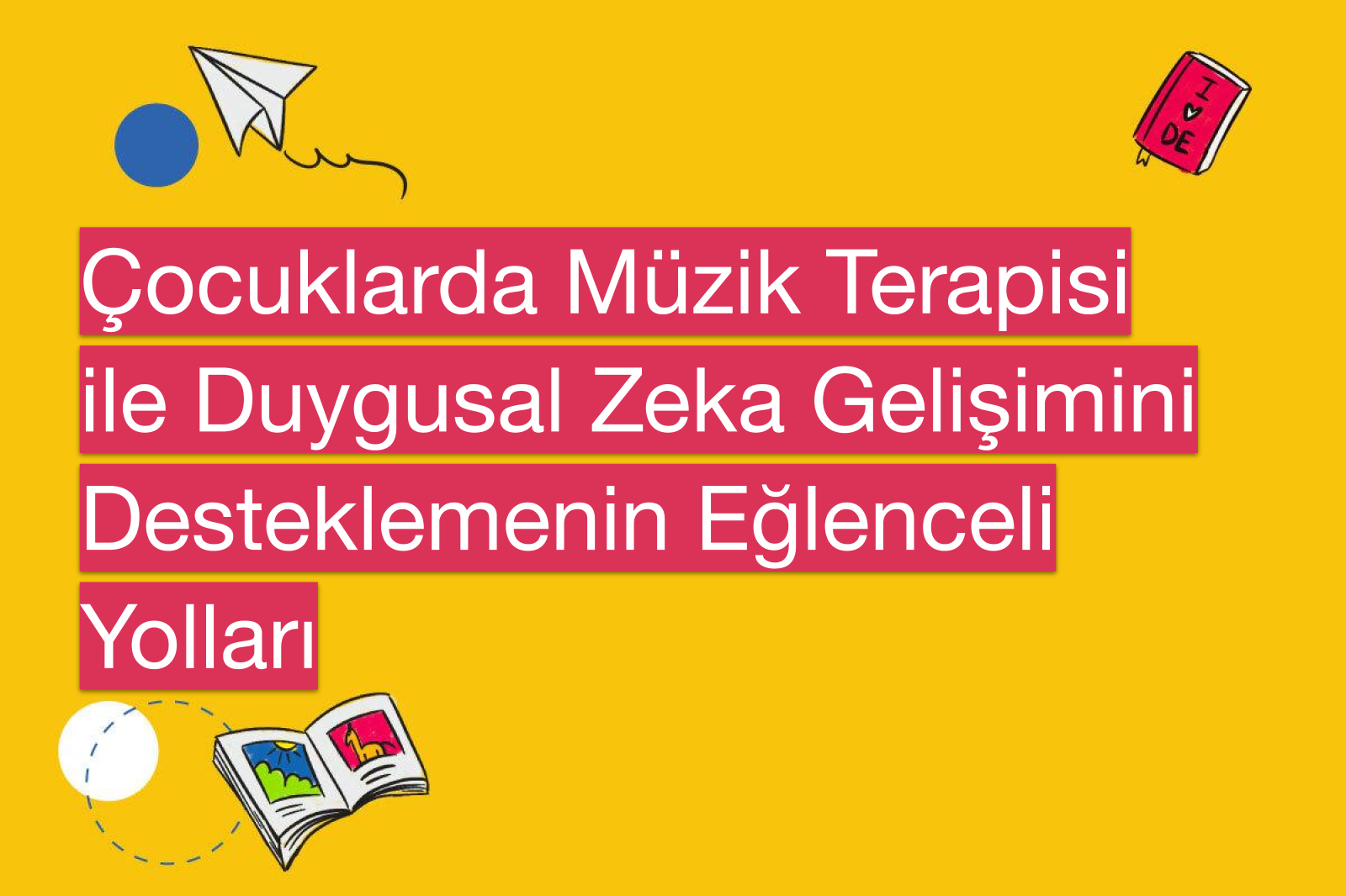 Çocuklarda Müzik Terapisi ile Duygusal Zeka Gelişimini Desteklemenin Eğlenceli Yolları