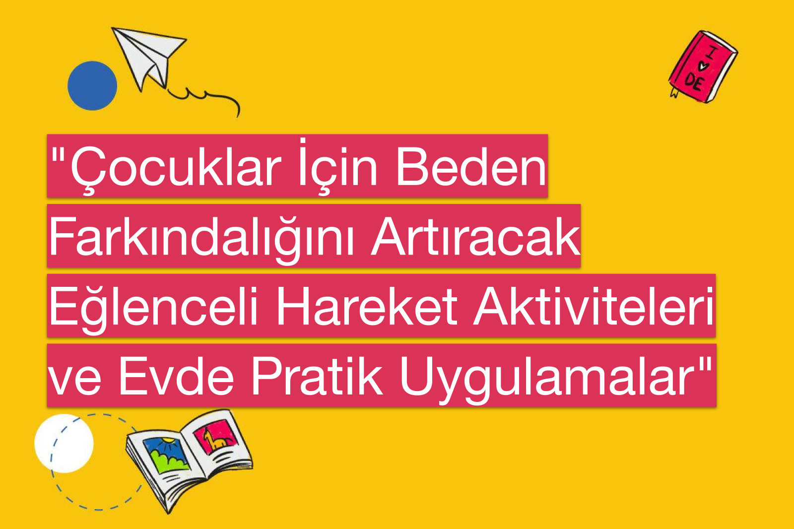 "Çocuklar İçin Beden Farkındalığını Artıracak Eğlenceli Hareket Aktiviteleri ve Evde Pratik Uygulamalar"
