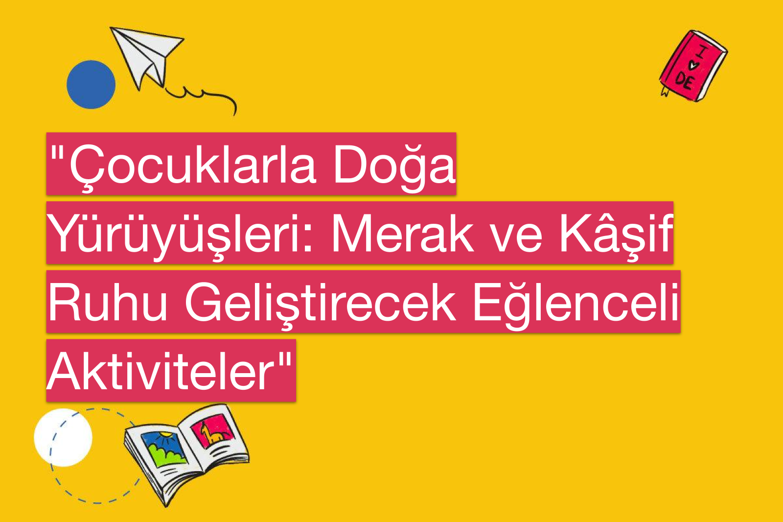 "Çocuklarla Doğa Yürüyüşleri: Merak ve Kâşif Ruhu Geliştirecek Eğlenceli Aktiviteler"