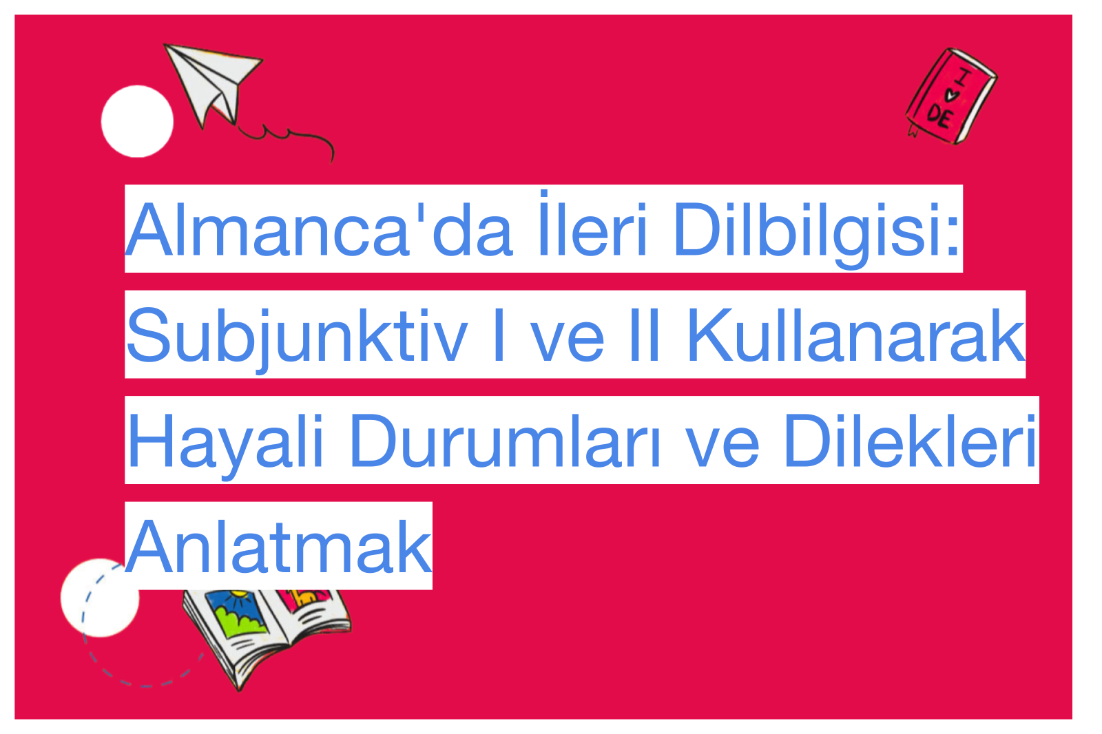 Almanca'da İleri Dilbilgisi: Subjunktiv I ve II Kullanarak Hayali Durumları ve Dilekleri Anlatmak