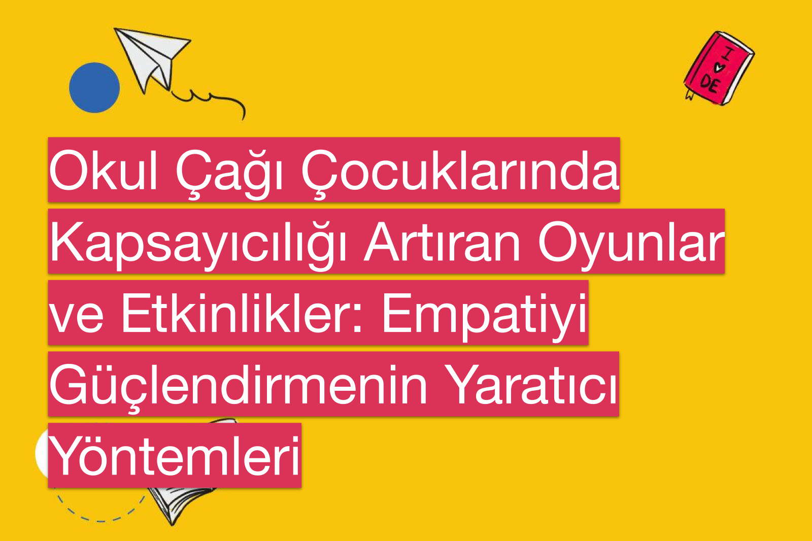 Okul Çağı Çocuklarında Kapsayıcılığı Artıran Oyunlar ve Etkinlikler: Empatiyi Güçlendirmenin Yaratıcı Yöntemleri