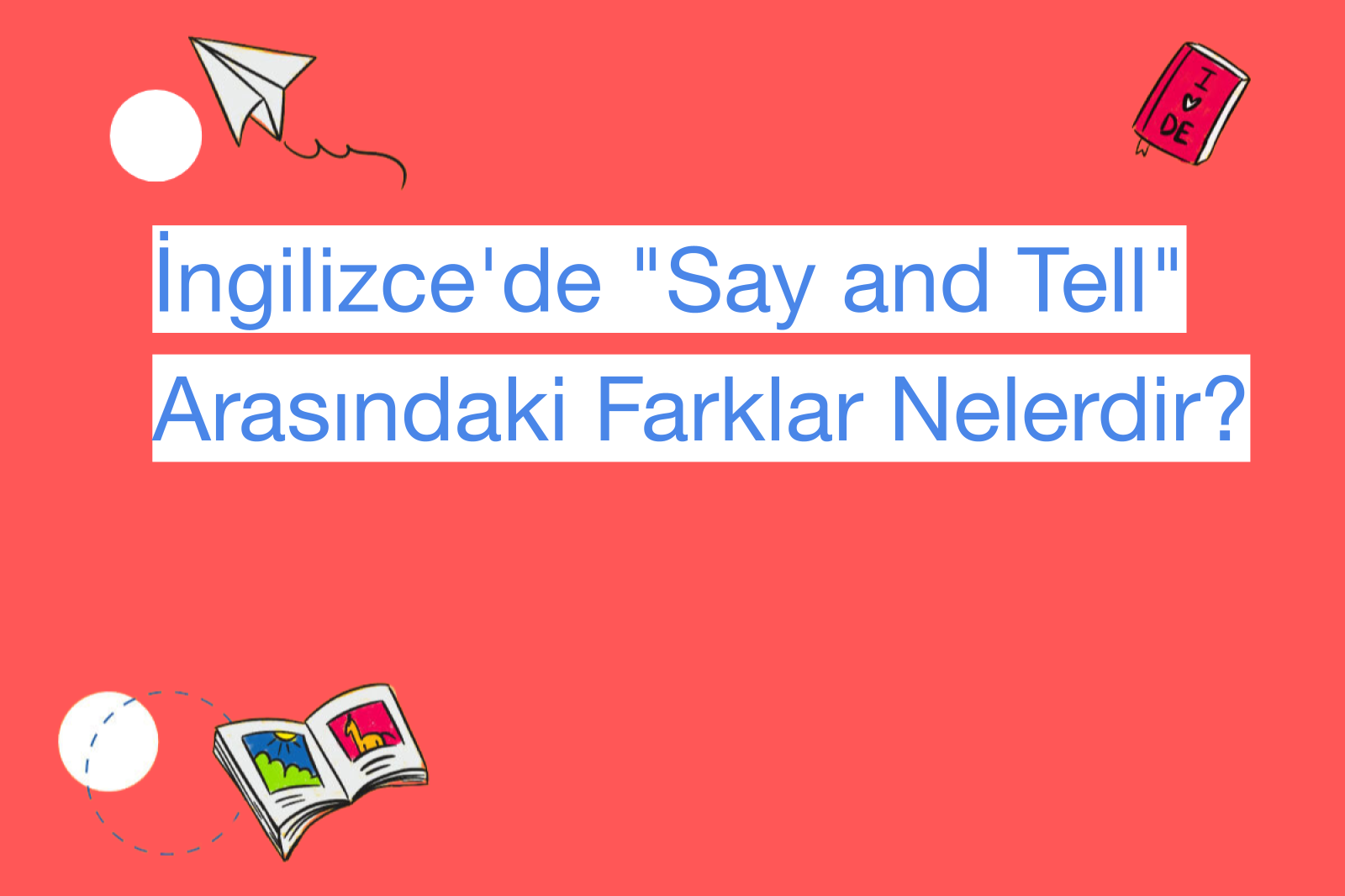 İngilizce'de "Say and Tell" Arasındaki Farklar Nelerdir?