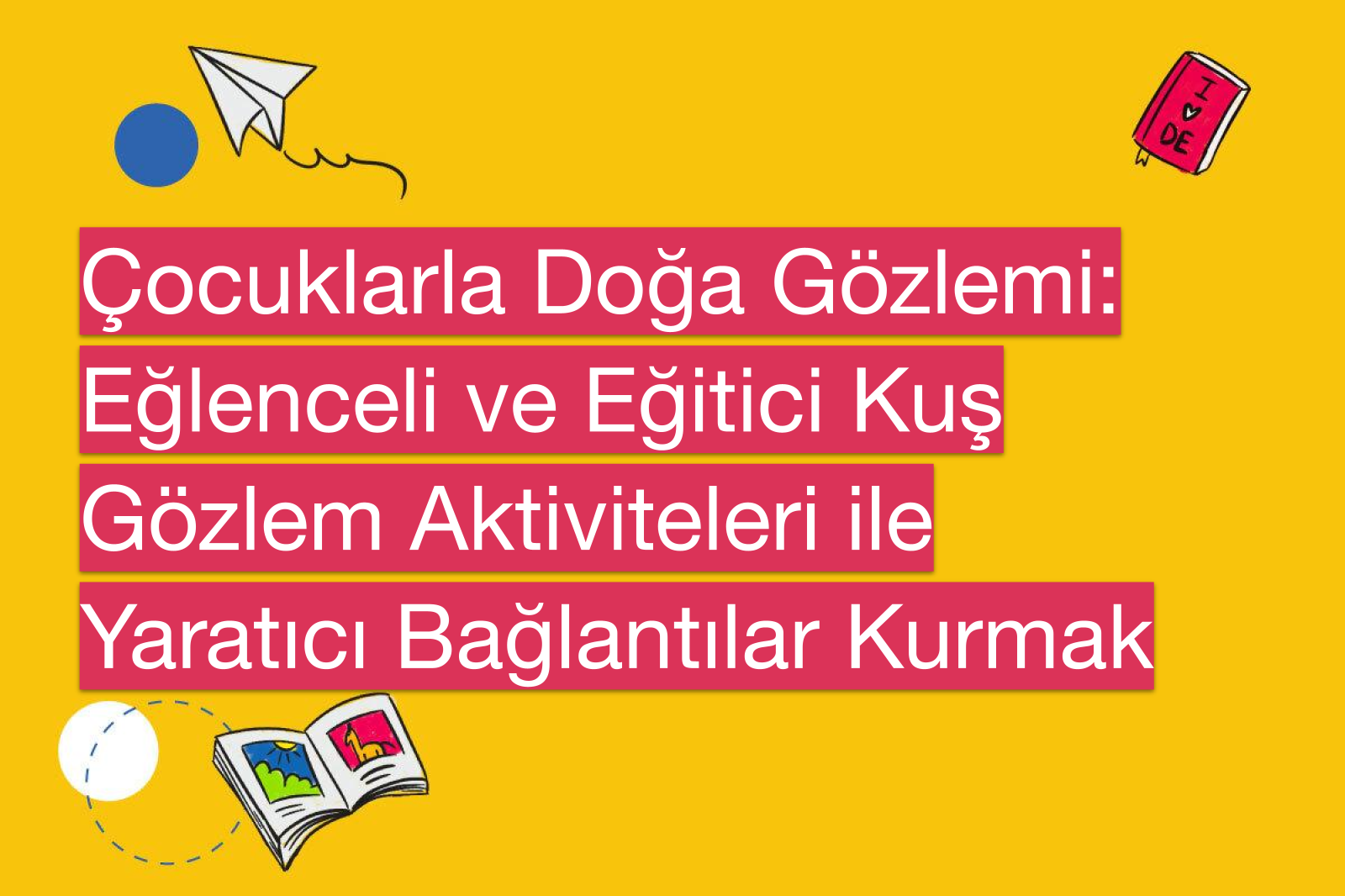 Çocuklarla Doğa Gözlemi: Eğlenceli ve Eğitici Kuş Gözlem Aktiviteleri ile Yaratıcı Bağlantılar Kurmak