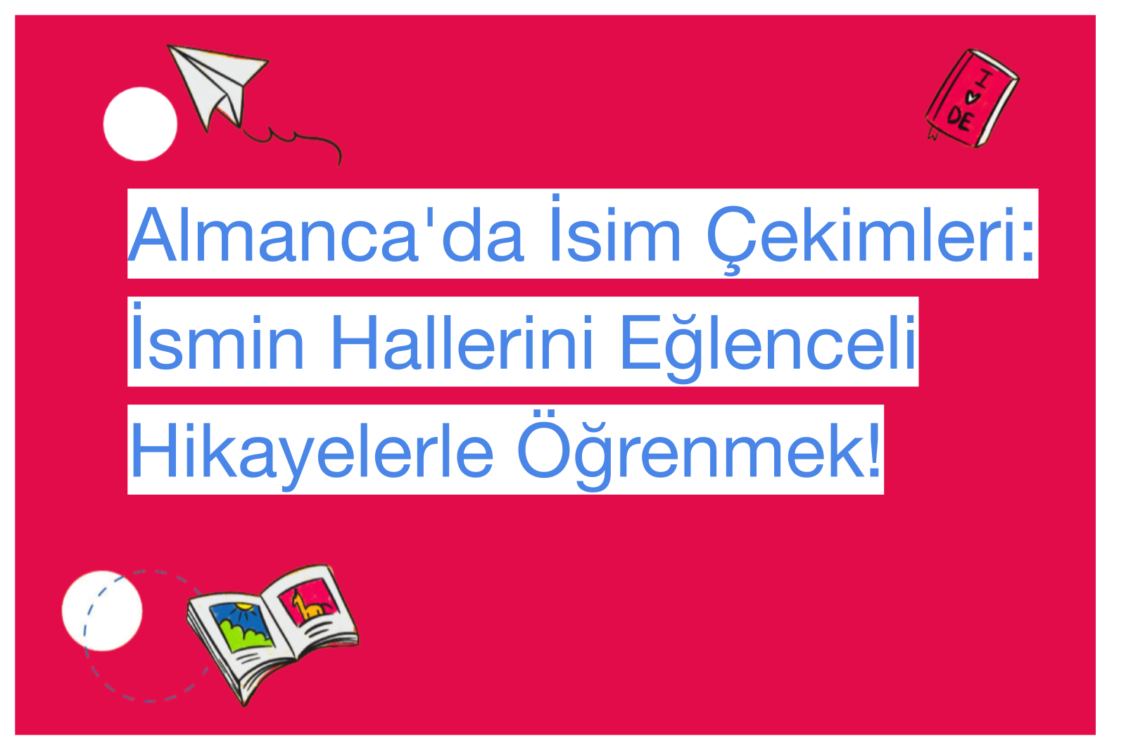Almanca'da İsim Çekimleri: İsmin Hallerini Eğlenceli Hikayelerle Öğrenmek!