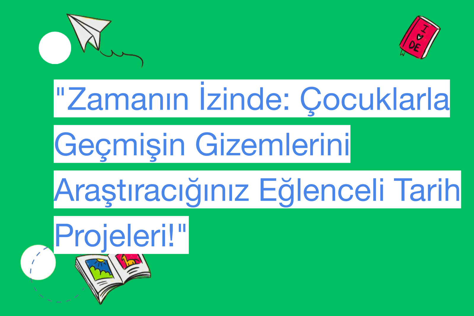 "Zamanın İzinde: Çocuklarla Geçmişin Gizemlerini Araştıracığınız Eğlenceli Tarih Projeleri!"