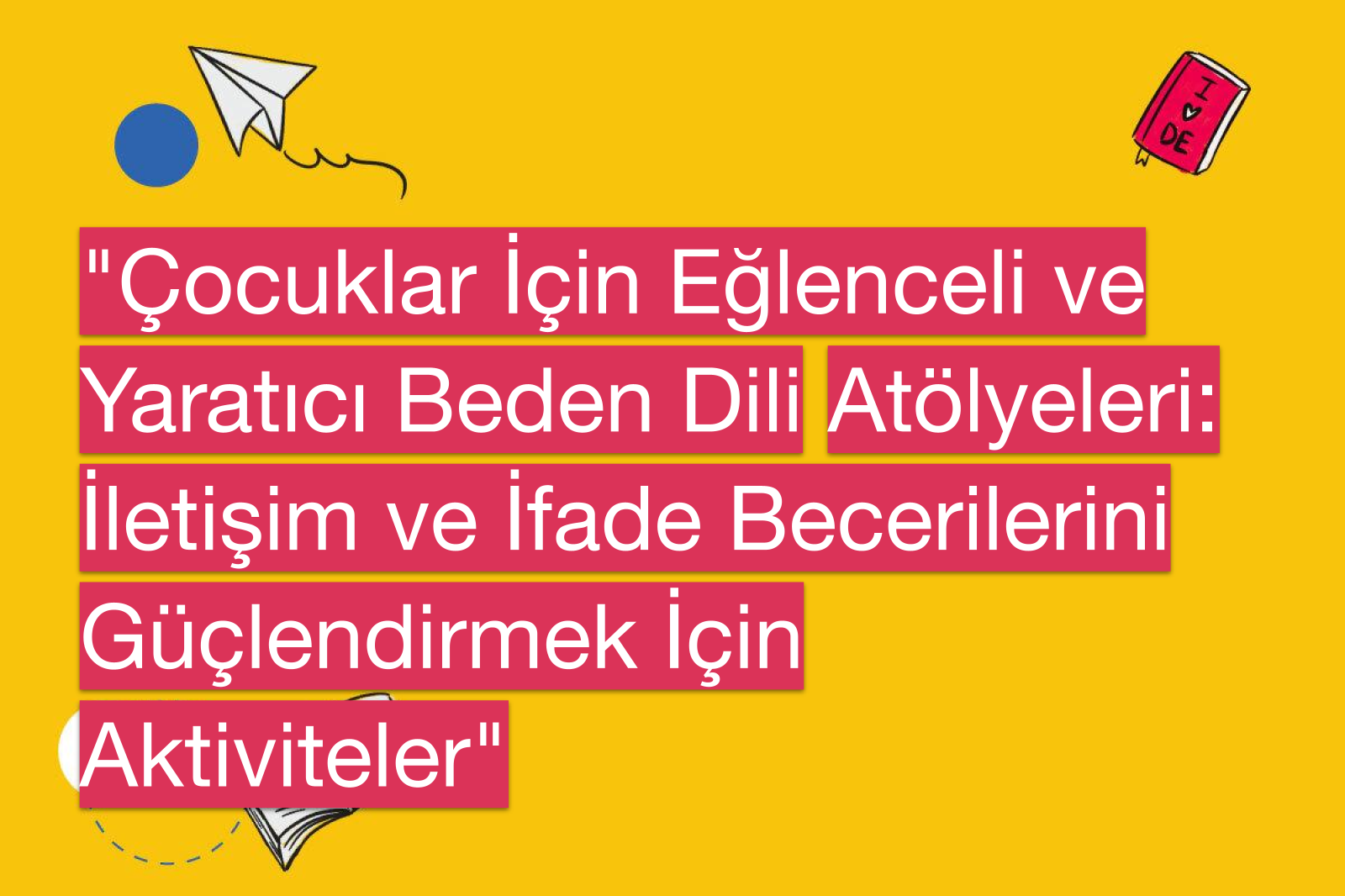 "Çocuklar İçin Eğlenceli ve Yaratıcı Beden Dili Atölyeleri: İletişim ve İfade Becerilerini Güçlendirmek İçin Aktiviteler"